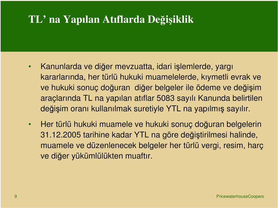 belirtilen deiim oranı kullanılmak suretiyle YTL na yapılmı sayılır. Her türlü hukuki muamele ve hukuki sonuç douran belgelerin 31.12.