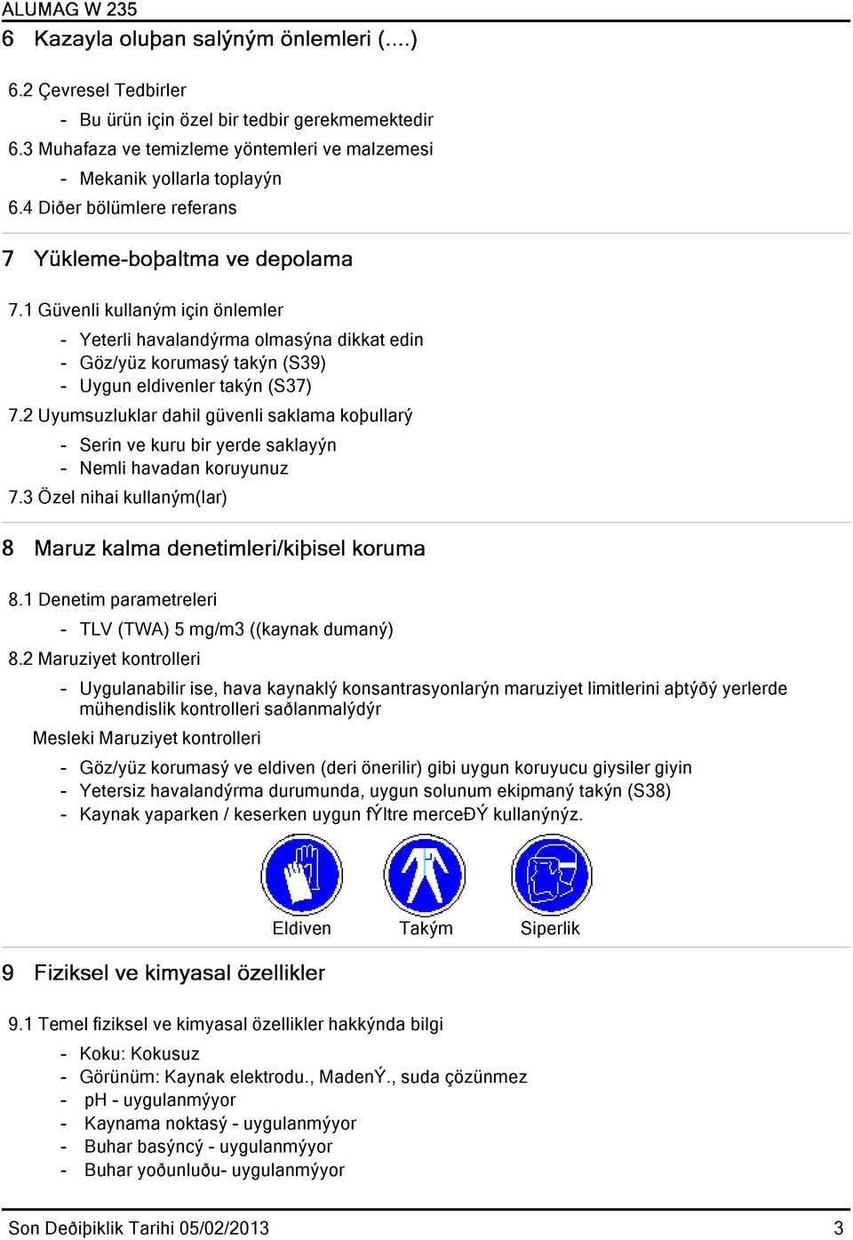 2 Uyumsuzluklar dahil güvenli saklama koþullarý - Serin ve kuru bir yerde saklayýn - Nemli havadan koruyunuz 7.3 Özel nihai kullaným(lar) 8.