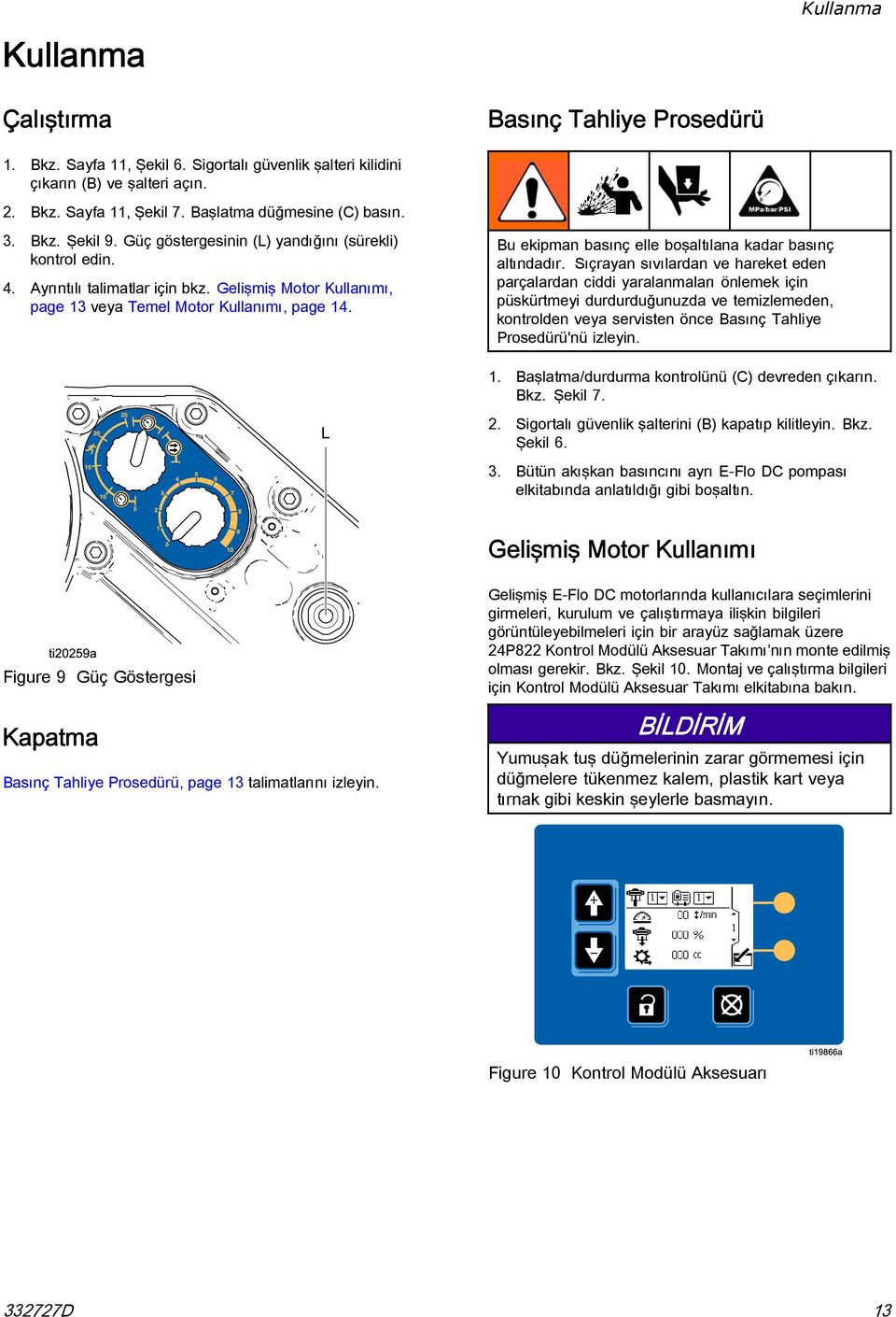 Gelişmiş Motor Kullanımı, page 13 veya Temel Motor Kullanımı, page 14. Bu ekipman basınç elle boşaltılana kadar basınç altındadır.