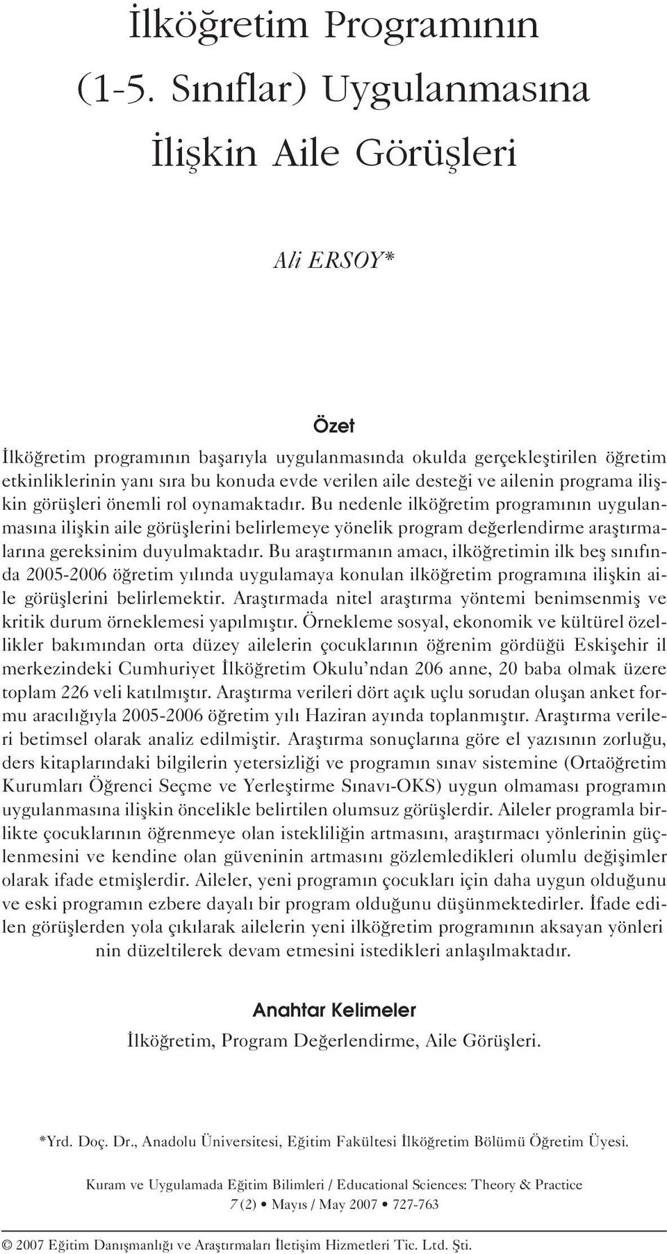 deste i ve ailenin programa iliflkin görüflleri önemli rol oynamaktad r.