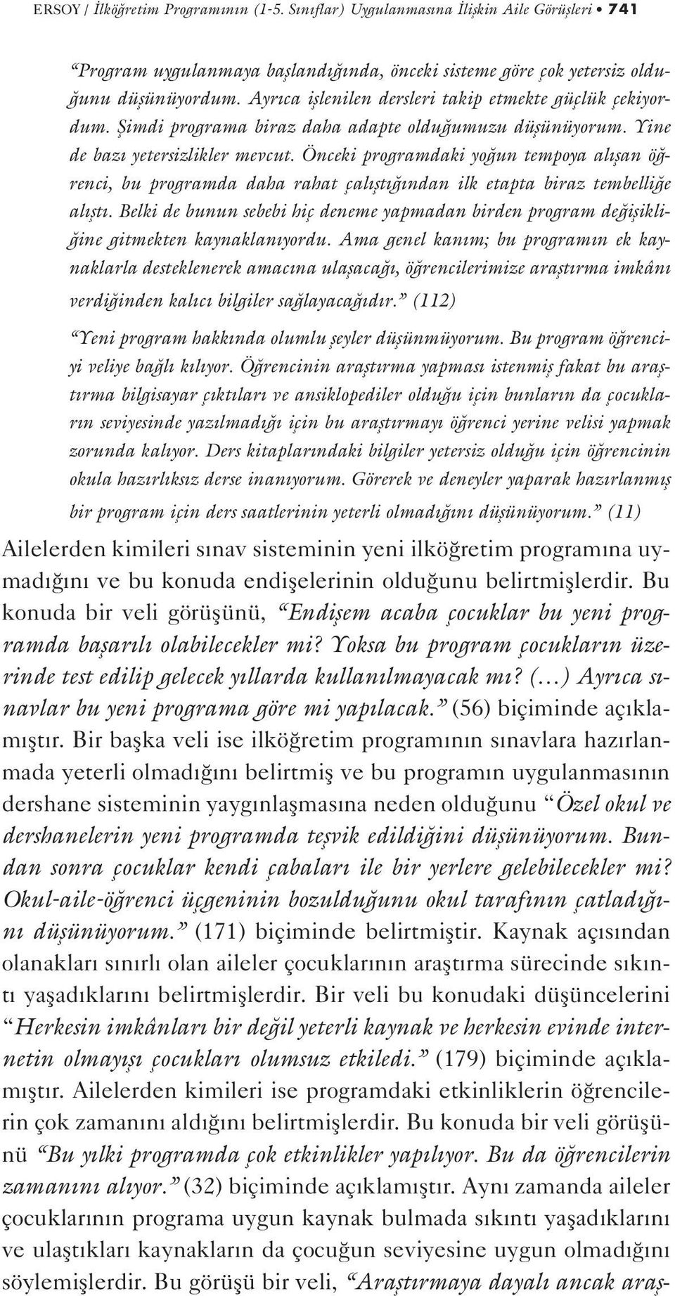 Önceki programdaki yo un tempoya al flan ö renci, bu programda daha rahat çal flt ndan ilk etapta biraz tembelli e al flt.