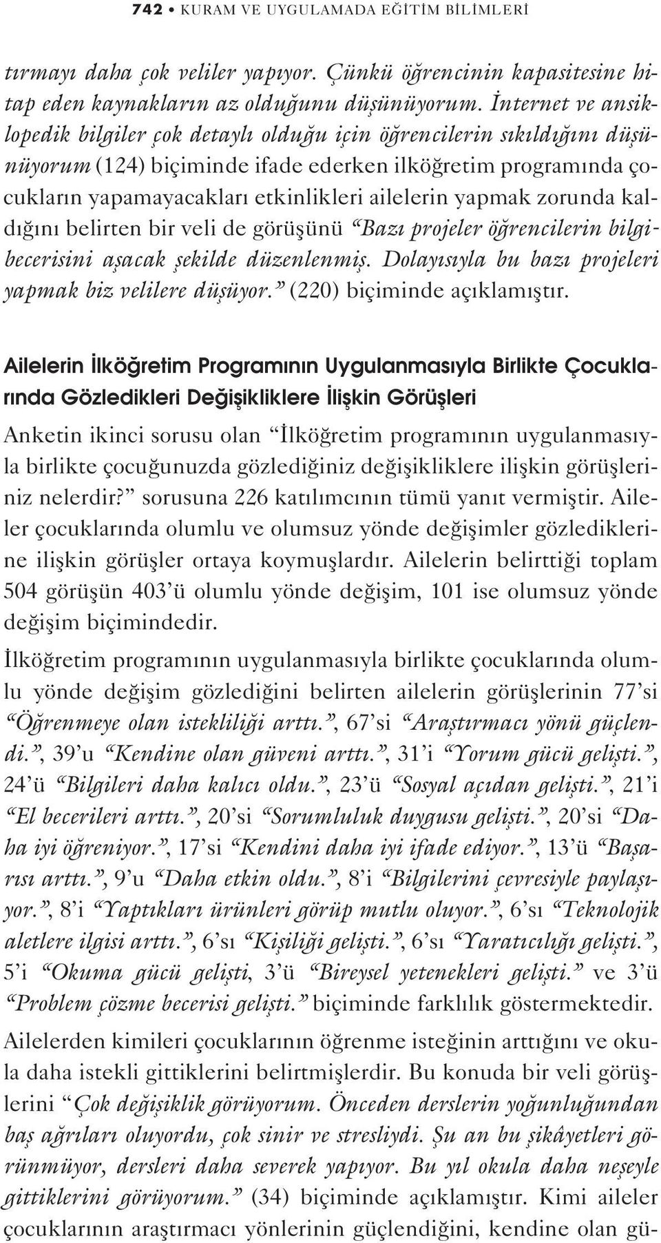 zorunda kald n belirten bir veli de görüflünü Baz projeler ö rencilerin bilgibecerisini aflacak flekilde düzenlenmifl. Dolay s yla bu baz projeleri yapmak biz velilere düflüyor.