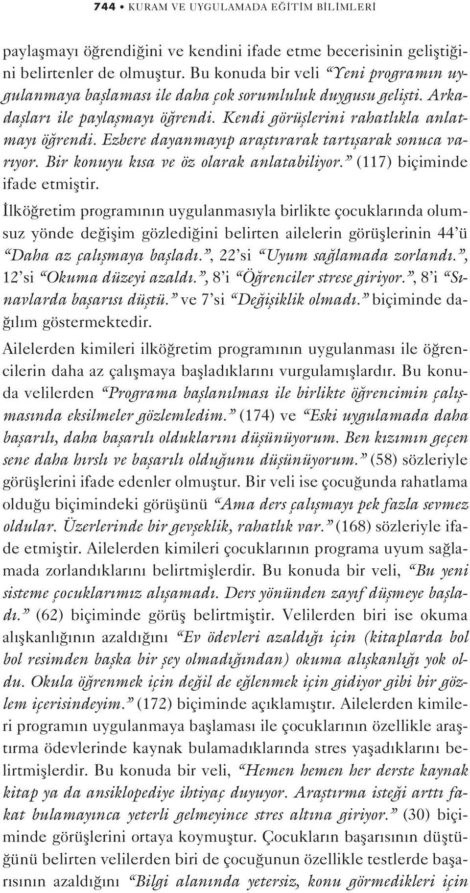 Ezbere dayanmay p araflt rarak tart flarak sonuca var yor. Bir konuyu k sa ve öz olarak anlatabiliyor. (117) biçiminde ifade etmifltir.