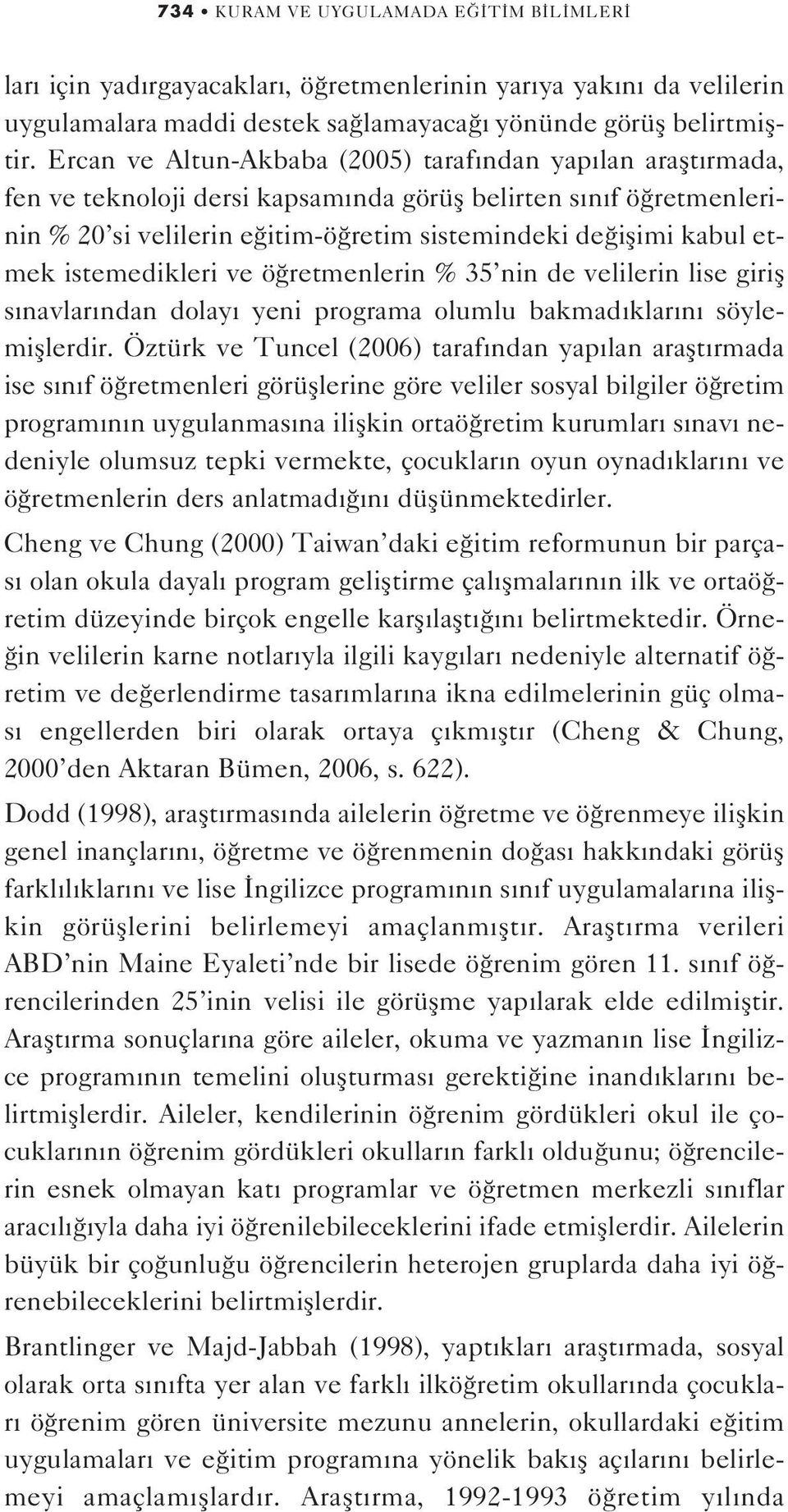 etmek istemedikleri ve ö retmenlerin % 35 nin de velilerin lise girifl s navlar ndan dolay yeni programa olumlu bakmad klar n söylemifllerdir.