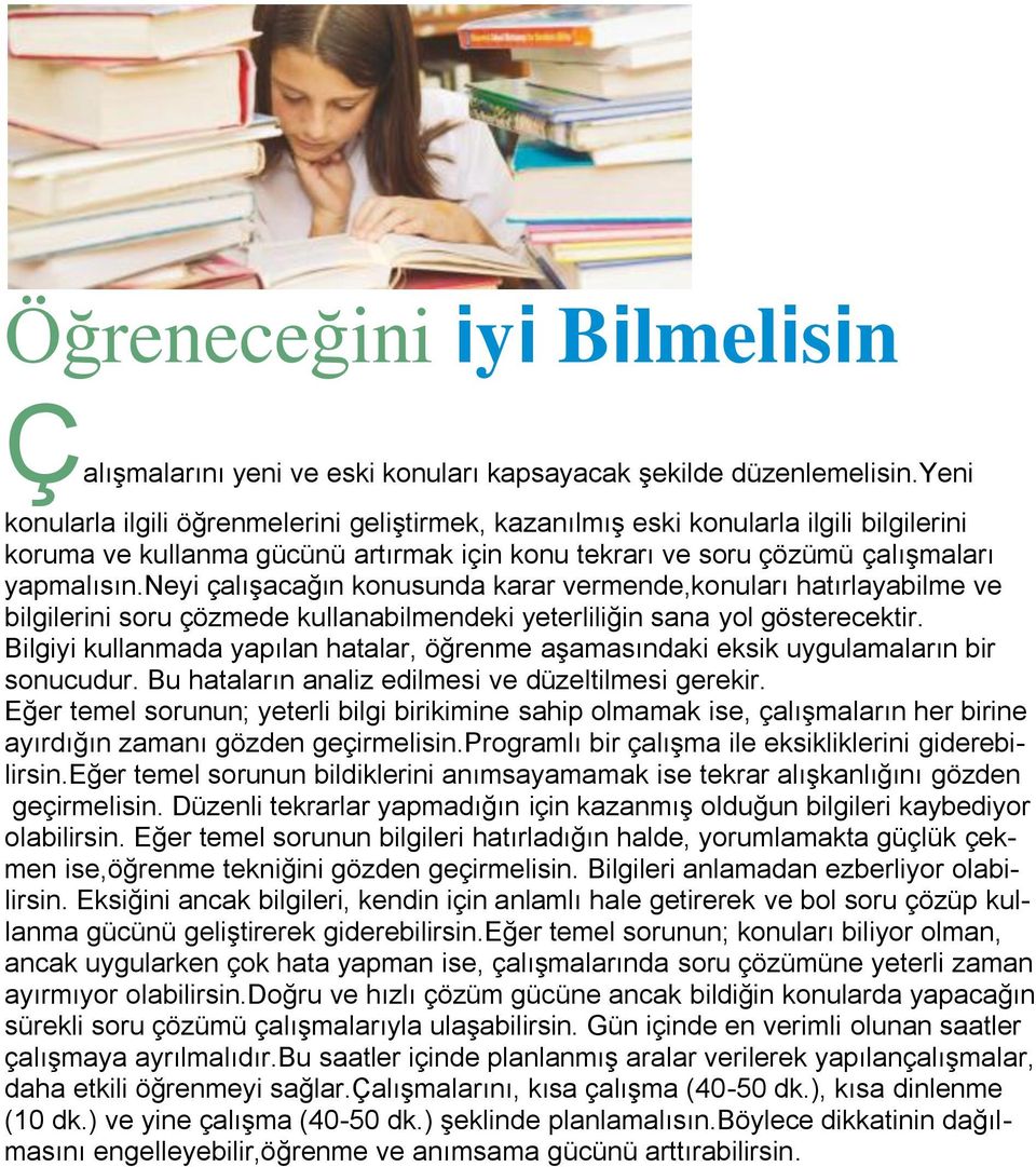 neyi çalışacağın konusunda karar vermende,konuları hatırlayabilme ve bilgilerini soru çözmede kullanabilmendeki yeterliliğin sana yol gösterecektir.