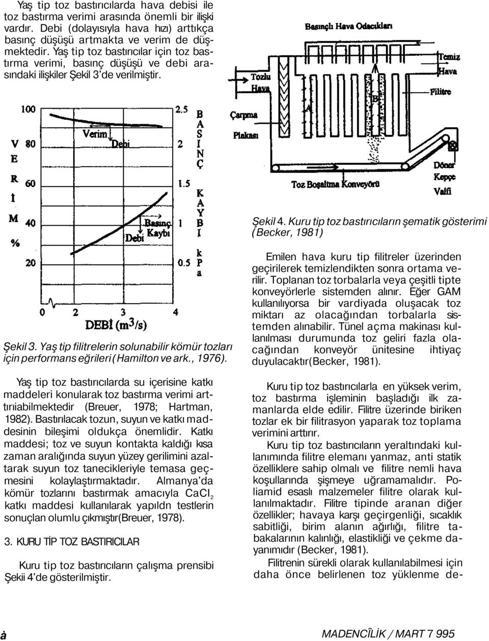Yaş tip filitrelerin solunabilir kömür tozları için performans eğrileri (Hamilton ve ark., 1976).