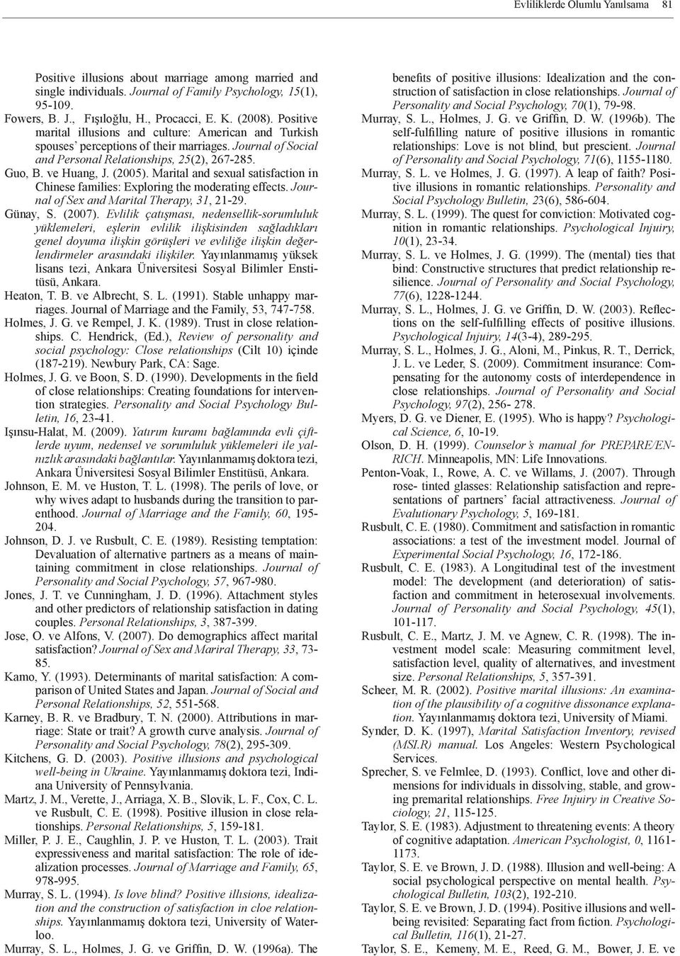 Marital and sexual satisfaction in Chinese families: Exploring the moderating effects. Journal of Sex and Marital Therapy, 31, 21-29. Günay, S. (2007).