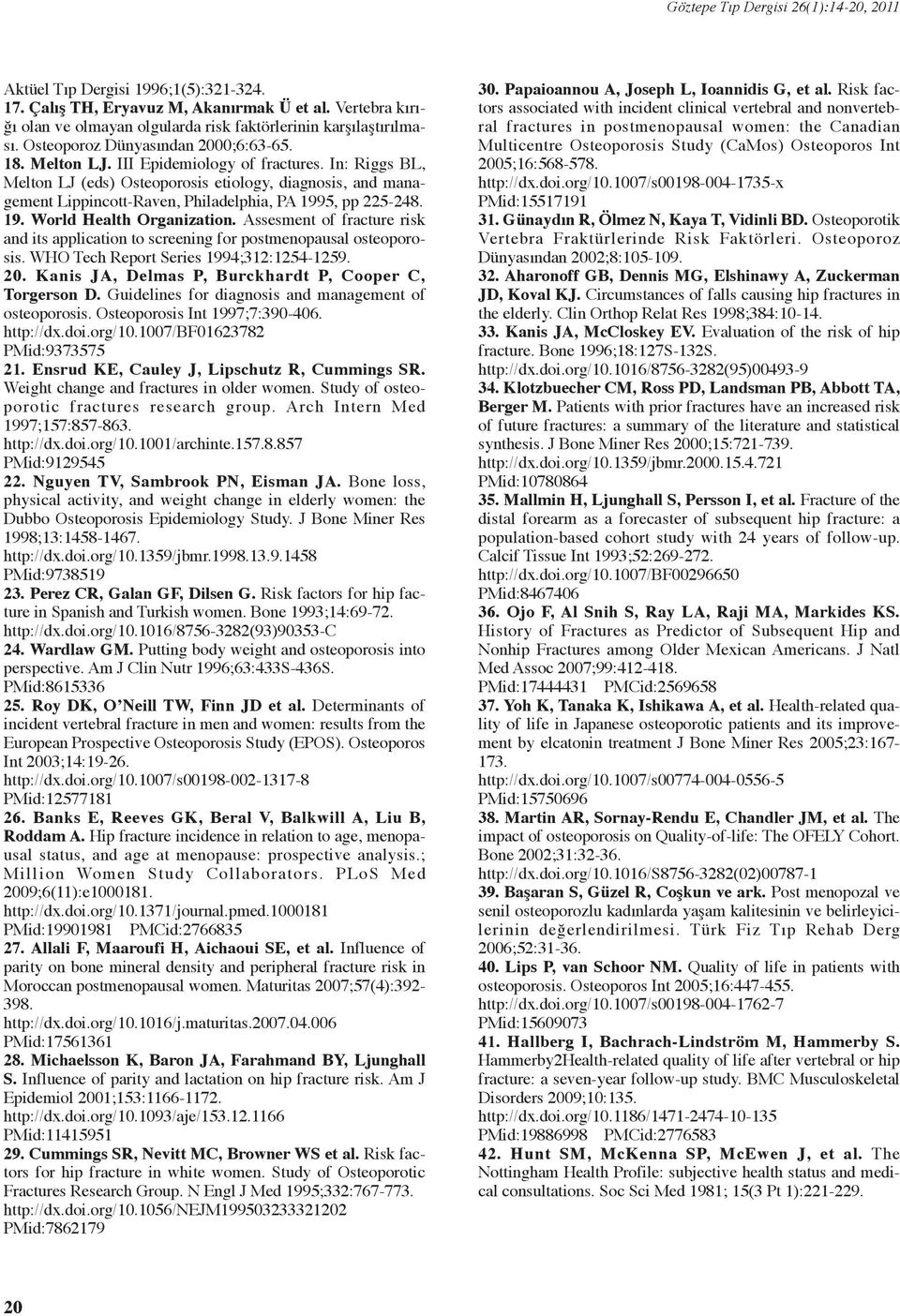 In: Riggs BL, Melton LJ (eds) Osteoorosis etiology, diagnosis, and management Liincott-Raven, Philadelhia, PA 1995, 225-248. 19. World Health Organization.