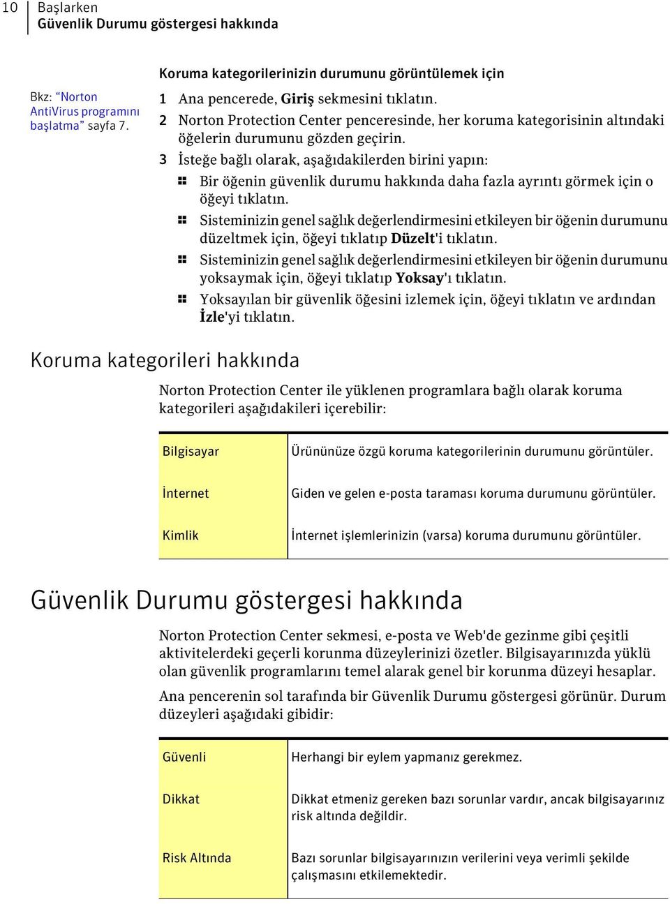 3 İsteğe bağlı olarak, aşağıdakilerden birini yapın: 1 Bir öğenin güvenlik durumu hakkında daha fazla ayrıntı görmek için o öğeyi tıklatın.