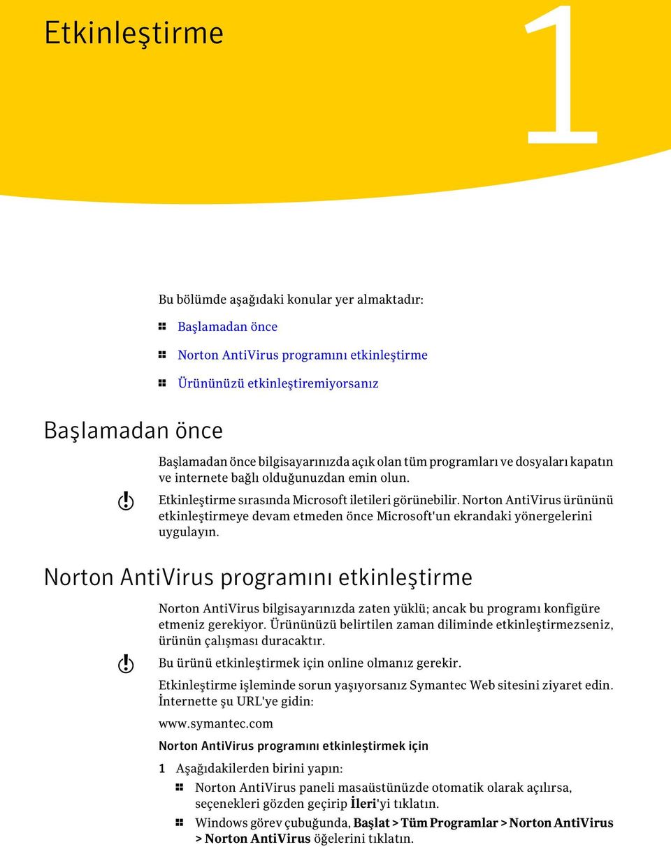 Norton AntiVirus ürününü etkinleştirmeye devam etmeden önce Microsoft'un ekrandaki yönergelerini uygulayın.