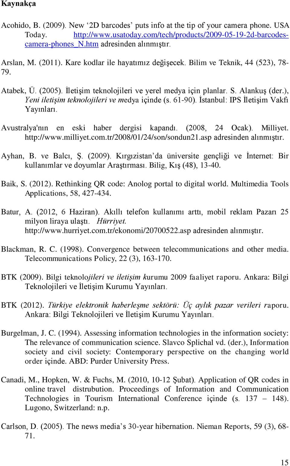 Alankuş (der.), Yeni iletişim teknolojileri ve medya içinde (s. 61-90). İstanbul: IPS İletişim Vakfı Yayınları. Avustralya'nın en eski haber dergisi kapandı. (2008, 24 Ocak). Milliyet. http://www.