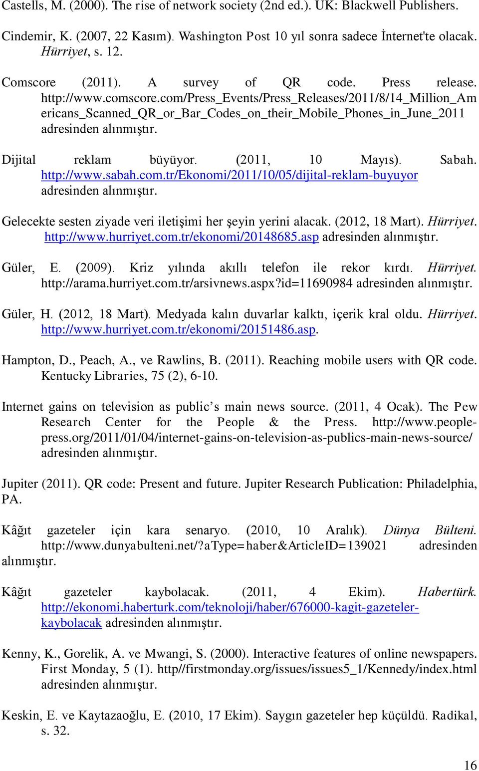 com/press_events/press_releases/2011/8/14_million_am ericans_scanned_qr_or_bar_codes_on_their_mobile_phones_in_june_2011 adresinden alınmıştır. Dijital reklam büyüyor. (2011, 10 Mayıs). Sabah.