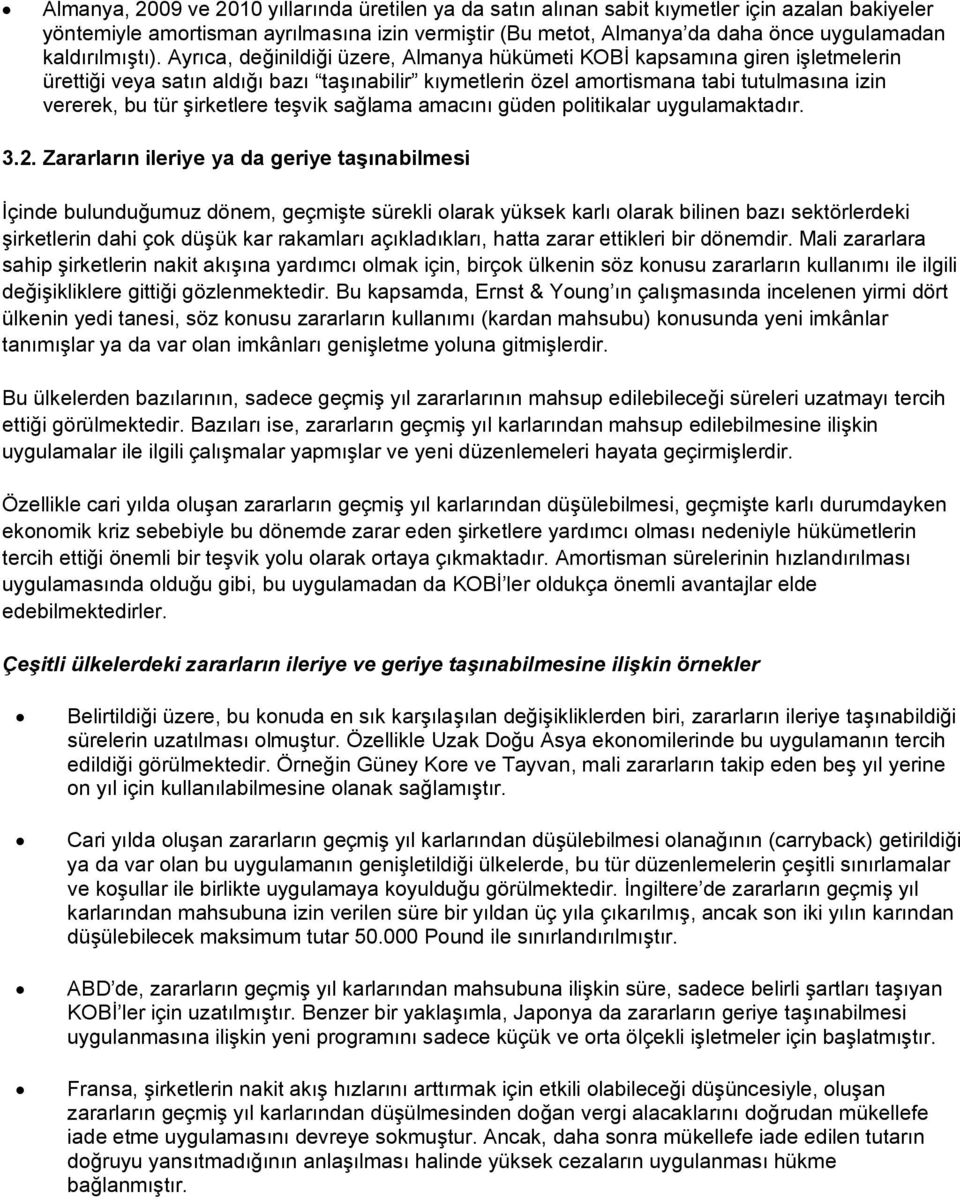 Ayrıca, değinildiği üzere, Almanya hükümeti KOBİ kapsamına giren işletmelerin ürettiği veya satın aldığı bazı taşınabilir kıymetlerin özel amortismana tabi tutulmasına izin vererek, bu tür şirketlere