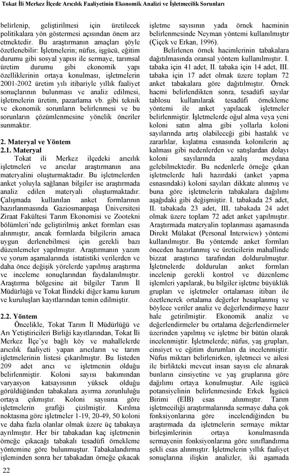 iģletmelerin 2001-2002 üretim yılı itibariyle yıllık faaliyet sonuçlarının bulunması ve analiz edilmesi, iģletmelerin üretim, pazarlama vb.