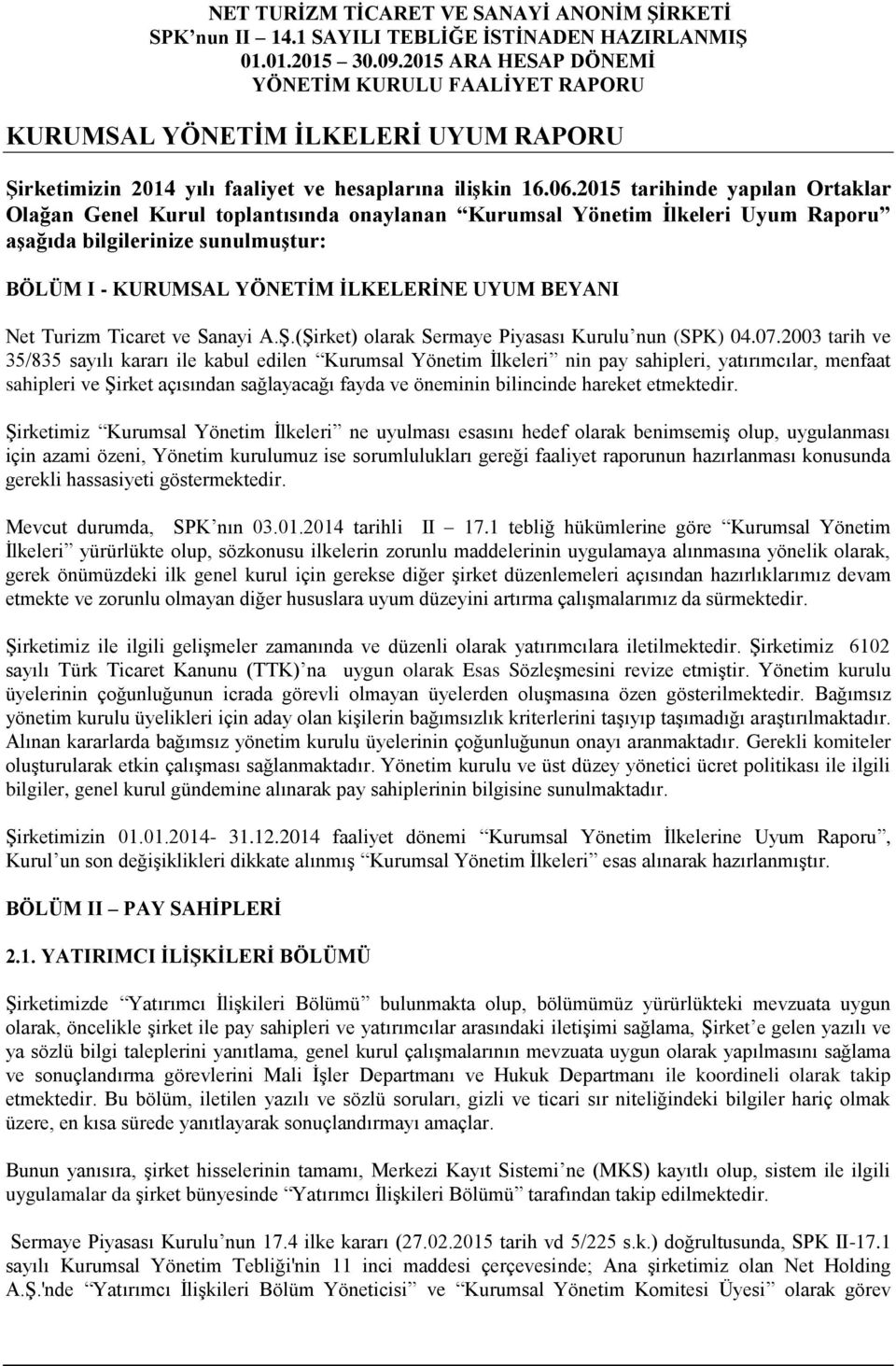 Net Turizm Ticaret ve Sanayi A.Ş.(Şirket) olarak Sermaye Piyasası Kurulu nun (SPK) 04.07.