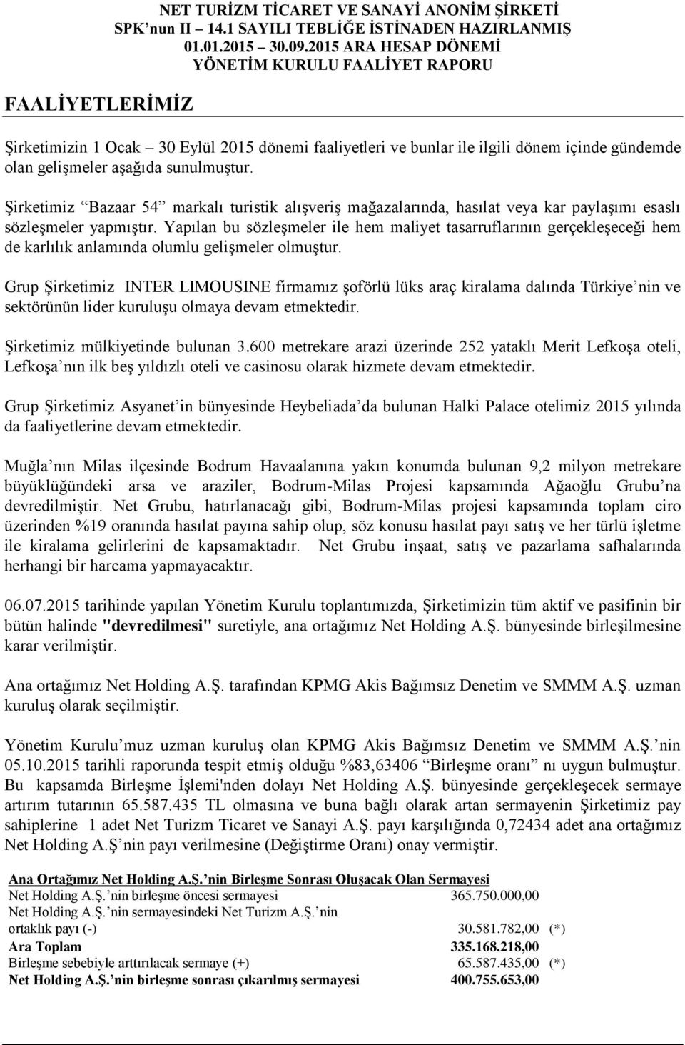 Yapılan bu sözleşmeler ile hem maliyet tasarruflarının gerçekleşeceği hem de karlılık anlamında olumlu gelişmeler olmuştur.