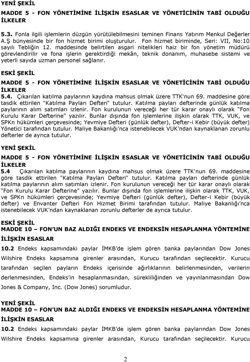 maddesinde belirtilen asgari nitelikleri haiz bir fon yönetim müdürü görevlendirilir ve fona iģlerin gerektirdiği mekân, teknik donanım, muhasebe sistemi ve yeterli sayıda uzman personel sağlanır.