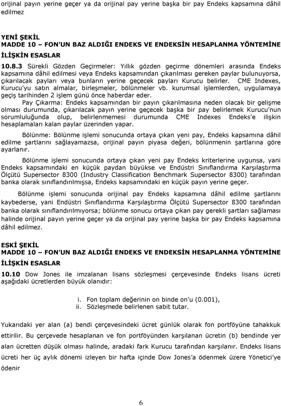 yerine geçecek payları Kurucu belirler. CME Indexes, Kurucu yu satın almalar, birleģmeler, bölünmeler vb. kurumsal iģlemlerden, uygulamaya geçiģ tarihinden 2 iģlem günü önce haberdar eder.