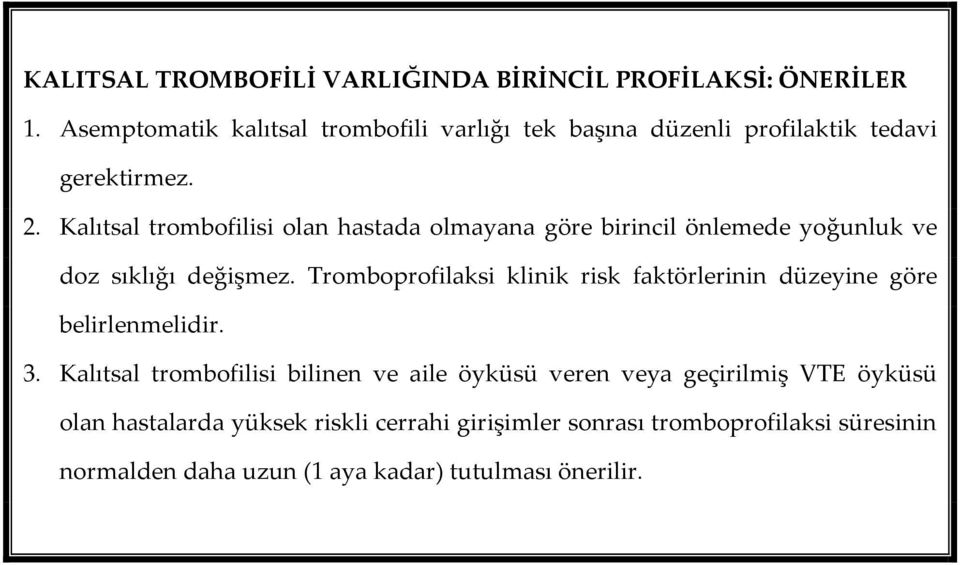 Kalıtsal trombofilisi olan hastada olmayana göre birincil önlemede yoğunluk ve doz sıklığı değişmez.