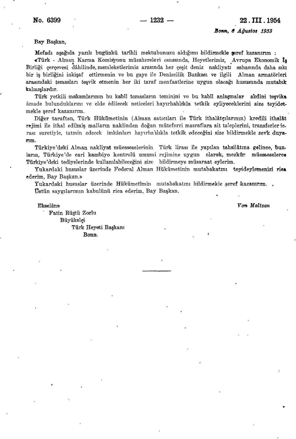 Avrupa Ekonomik îş Birliği çerçevesi dâhilinde, memleketlerimiz arasında her çeşit deniz nakliyatı sahasında daha sıkı bir iş birliğini inkişaf ettirmenin ve bu gaye ile Denizcilik Bankası ve ilgili