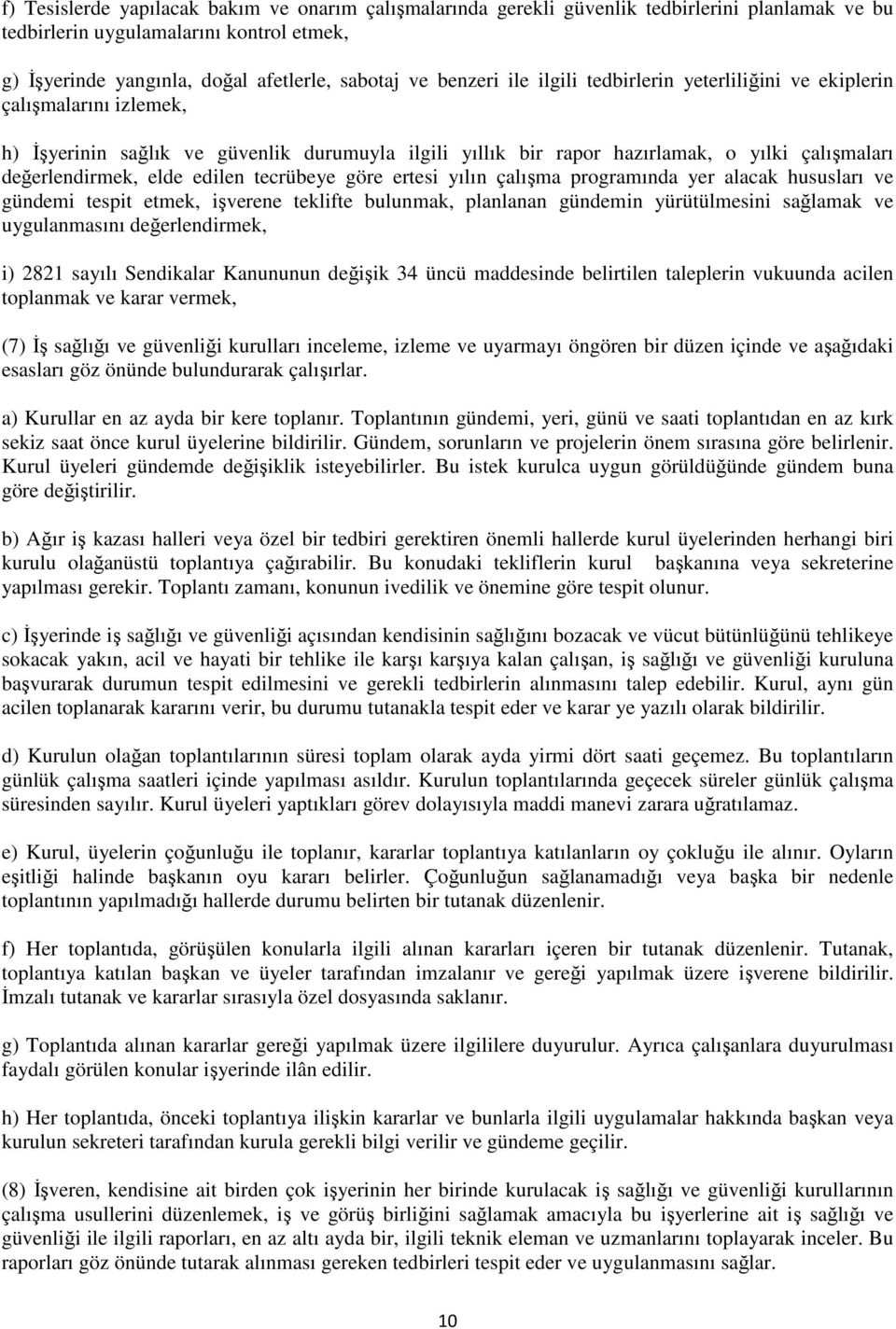 edilen tecrübeye göre ertesi yılın çalışma programında yer alacak hususları ve gündemi tespit etmek, işverene teklifte bulunmak, planlanan gündemin yürütülmesini sağlamak ve uygulanmasını