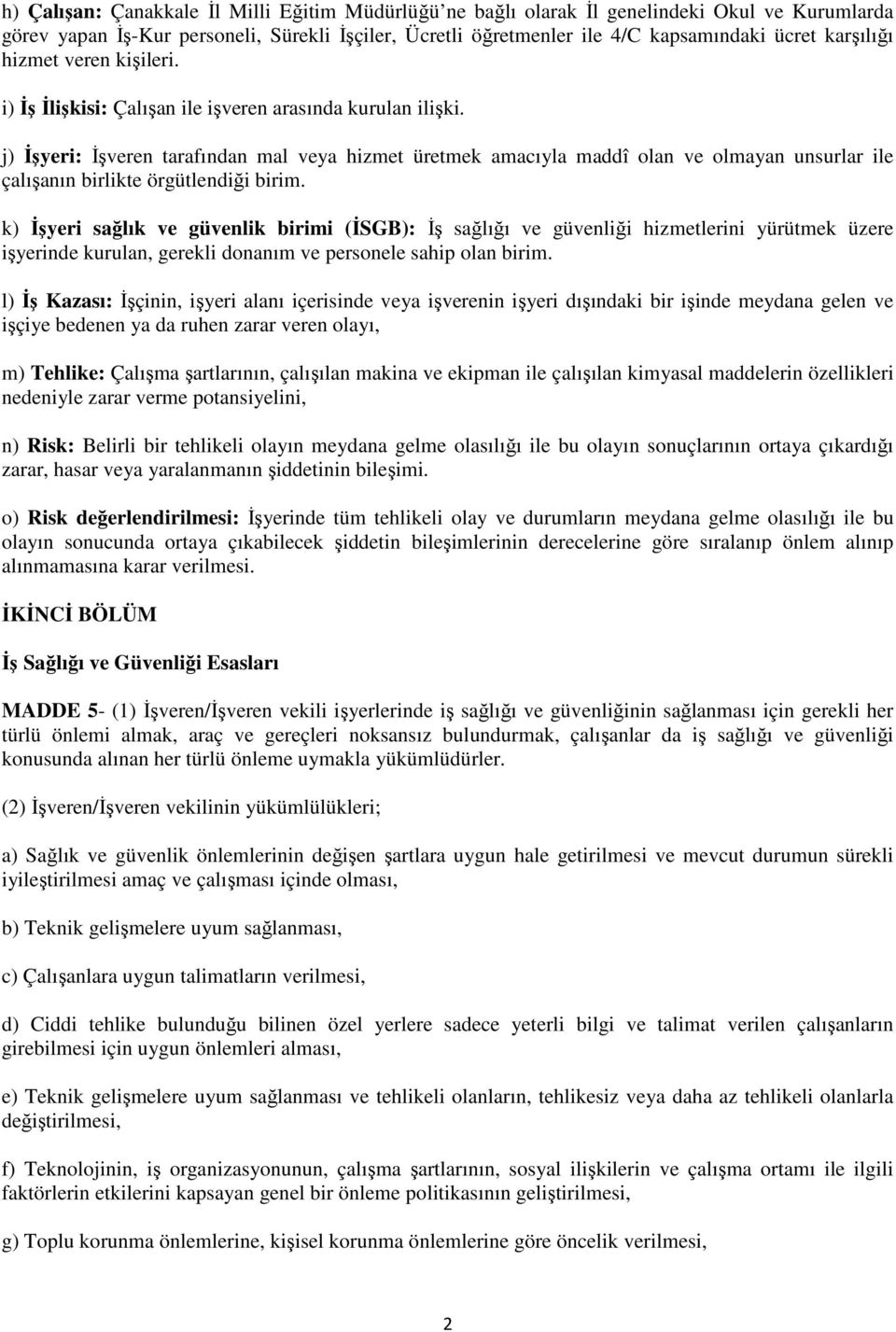 j) Đşyeri: Đşveren tarafından mal veya hizmet üretmek amacıyla maddî olan ve olmayan unsurlar ile çalışanın birlikte örgütlendiği birim.