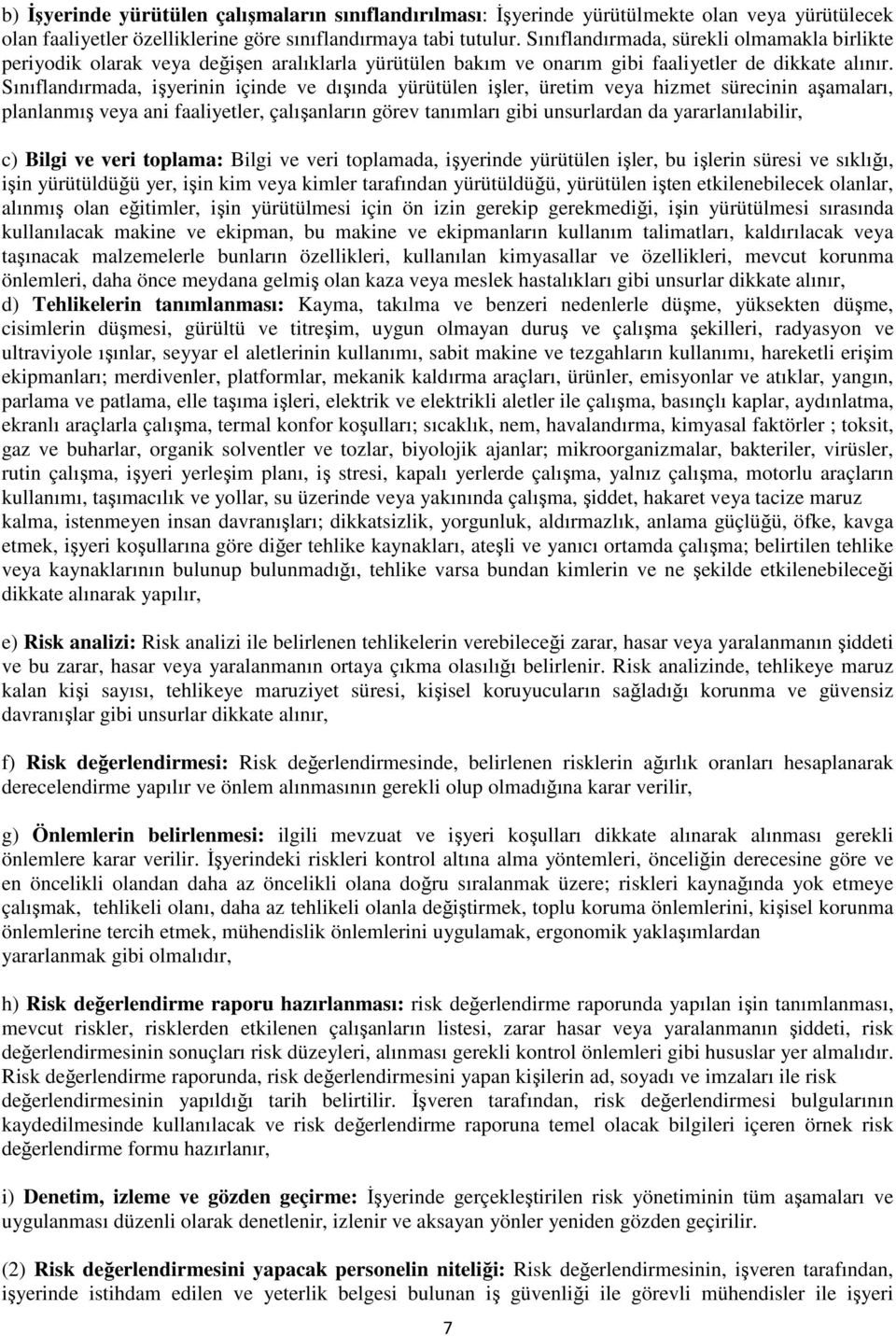 Sınıflandırmada, işyerinin içinde ve dışında yürütülen işler, üretim veya hizmet sürecinin aşamaları, planlanmış veya ani faaliyetler, çalışanların görev tanımları gibi unsurlardan da