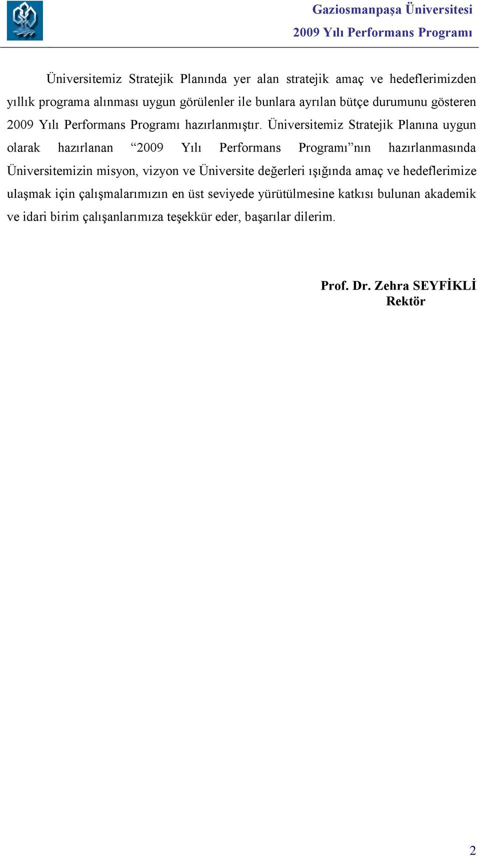 Üniversitemiz Stratejik Planına uygun olarak hazırlanan nın hazırlanmasında Üniversitemizin misyon, vizyon ve Üniversite değerleri