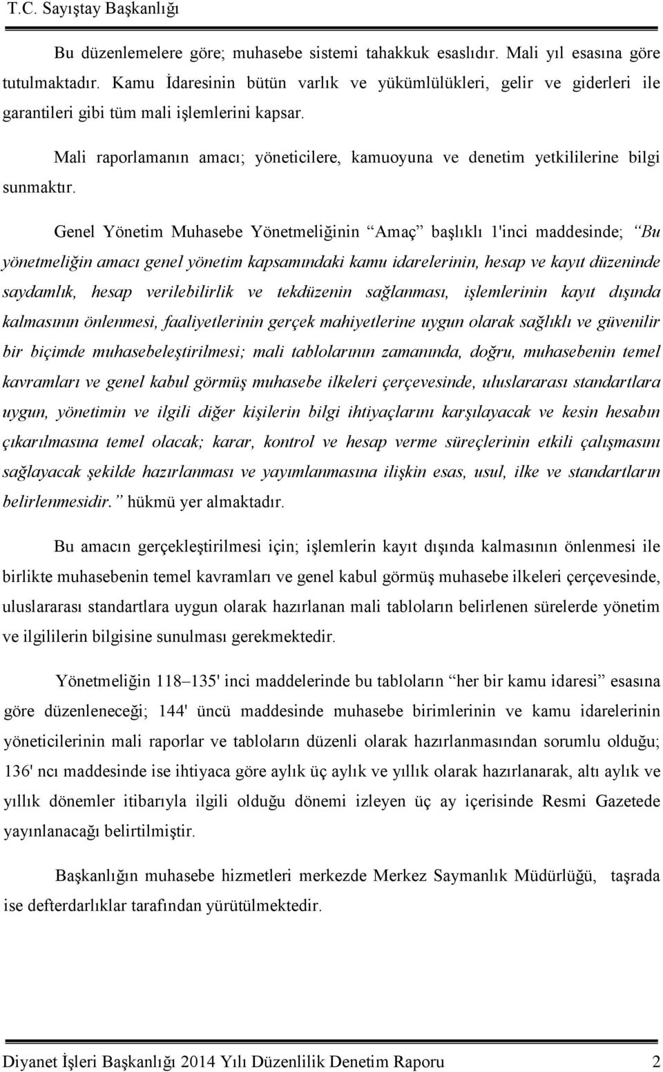 Mali raporlamanın amacı; yöneticilere, kamuoyuna ve denetim yetkililerine bilgi sunmaktır.