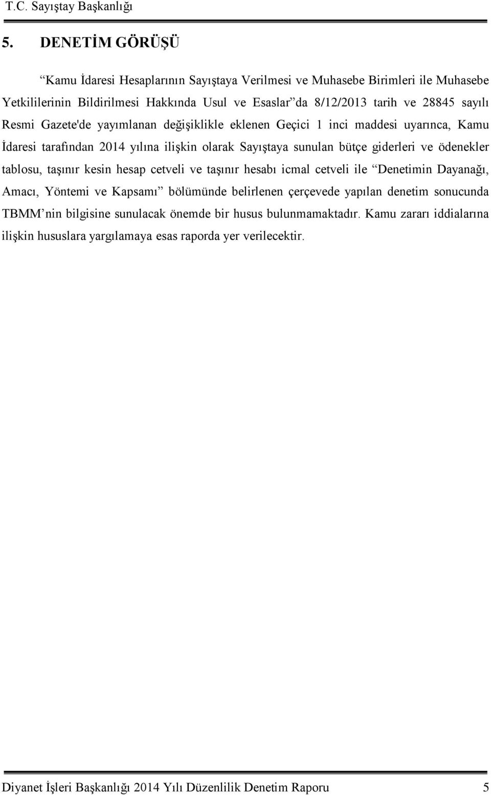 taģınır kesin hesap cetveli ve taģınır hesabı icmal cetveli ile Denetimin Dayanağı, Amacı, Yöntemi ve Kapsamı bölümünde belirlenen çerçevede yapılan denetim sonucunda TBMM nin bilgisine