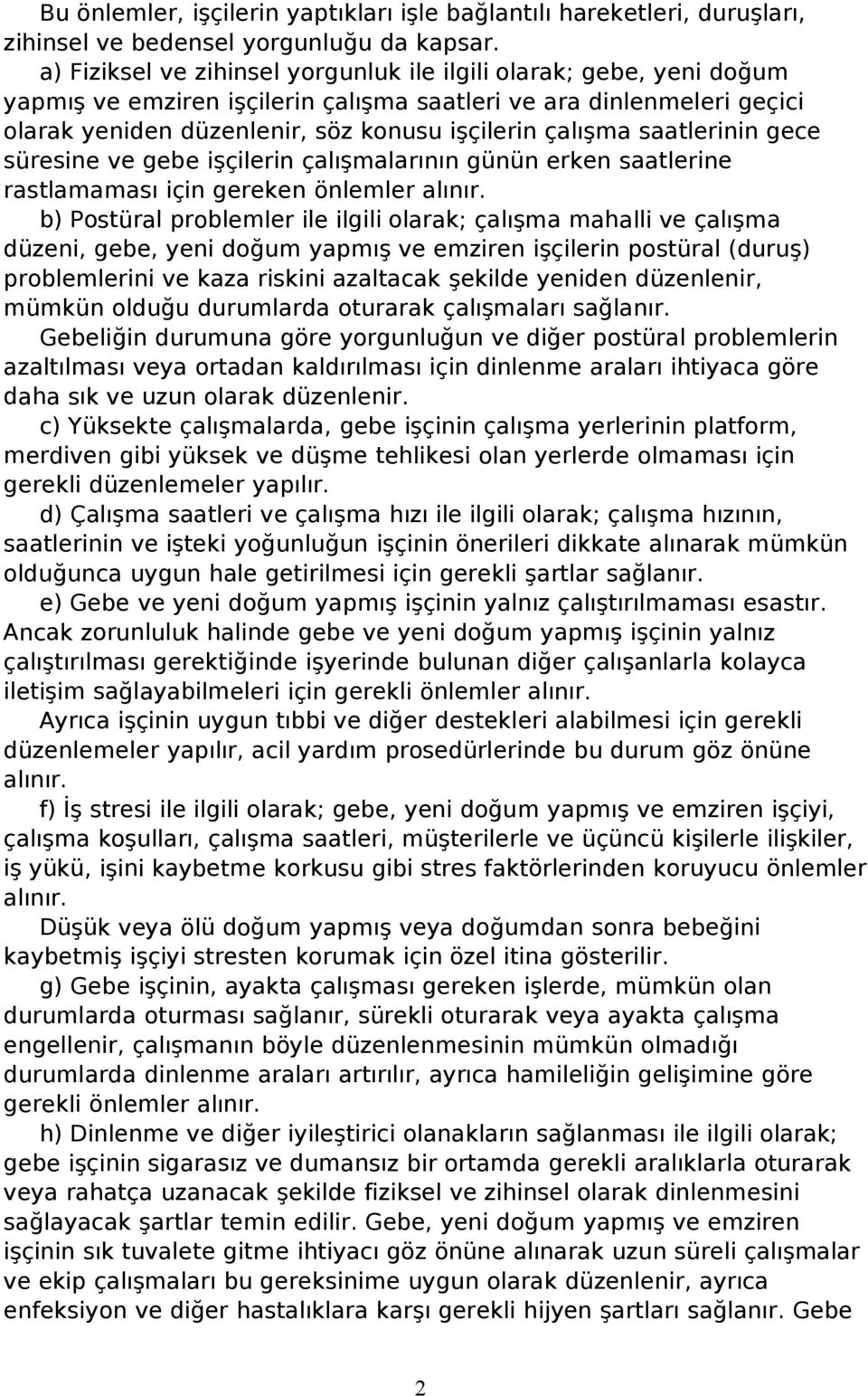 saatlerinin gece süresine ve gebe işçilerin çalışmalarının günün erken saatlerine rastlamaması için gereken önlemler alınır.