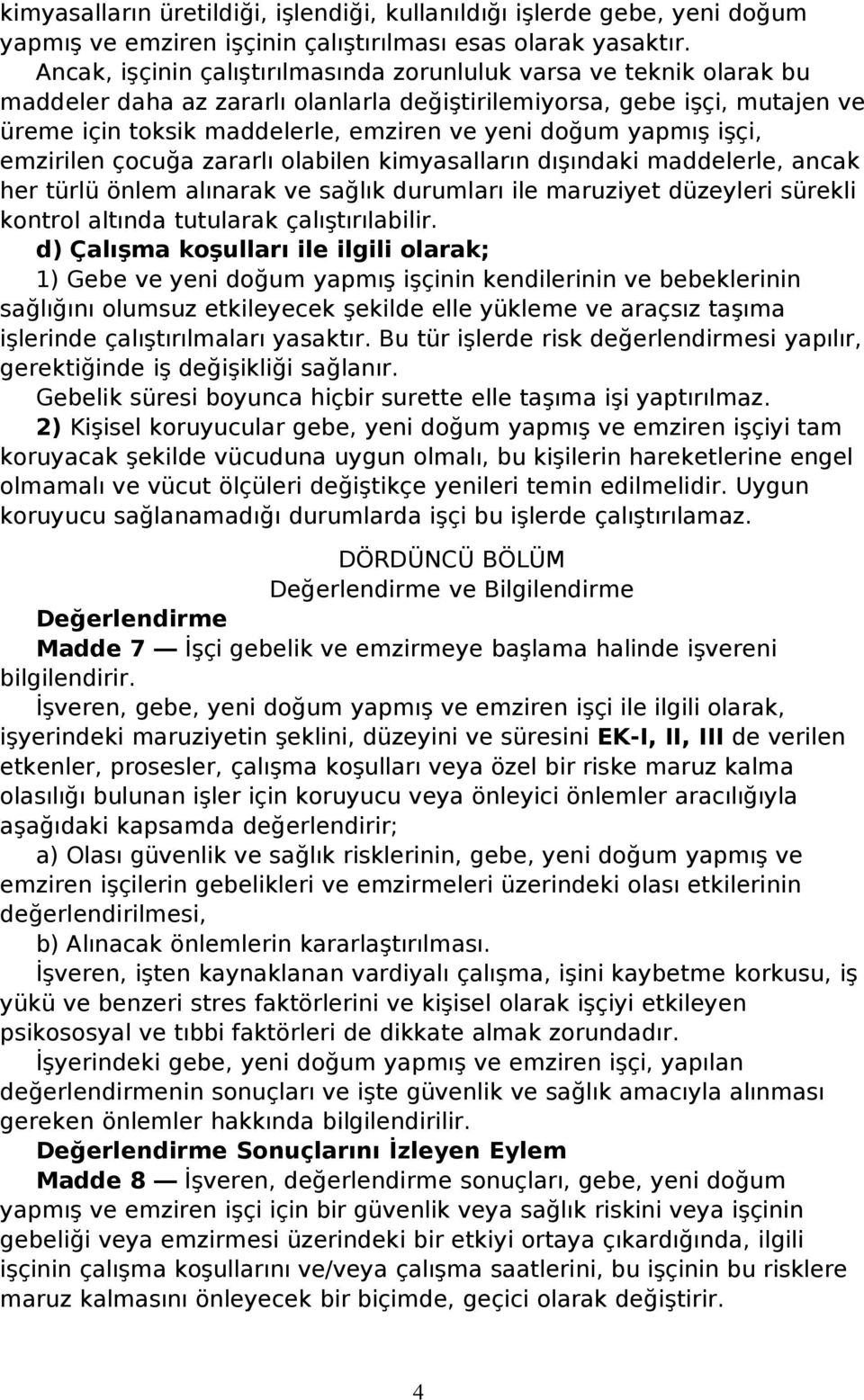 yapmış işçi, emzirilen çocuğa zararlı olabilen kimyasalların dışındaki maddelerle, ancak her türlü önlem alınarak ve sağlık durumları ile maruziyet düzeyleri sürekli kontrol altında tutularak