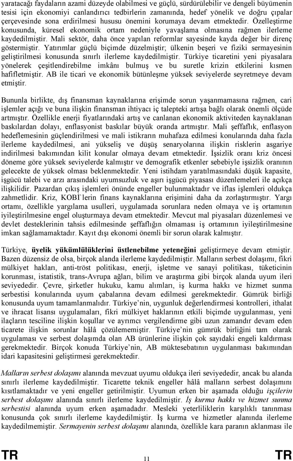 Mali sektör, daha önce yapılan reformlar sayesinde kayda değer bir direnç göstermiştir.