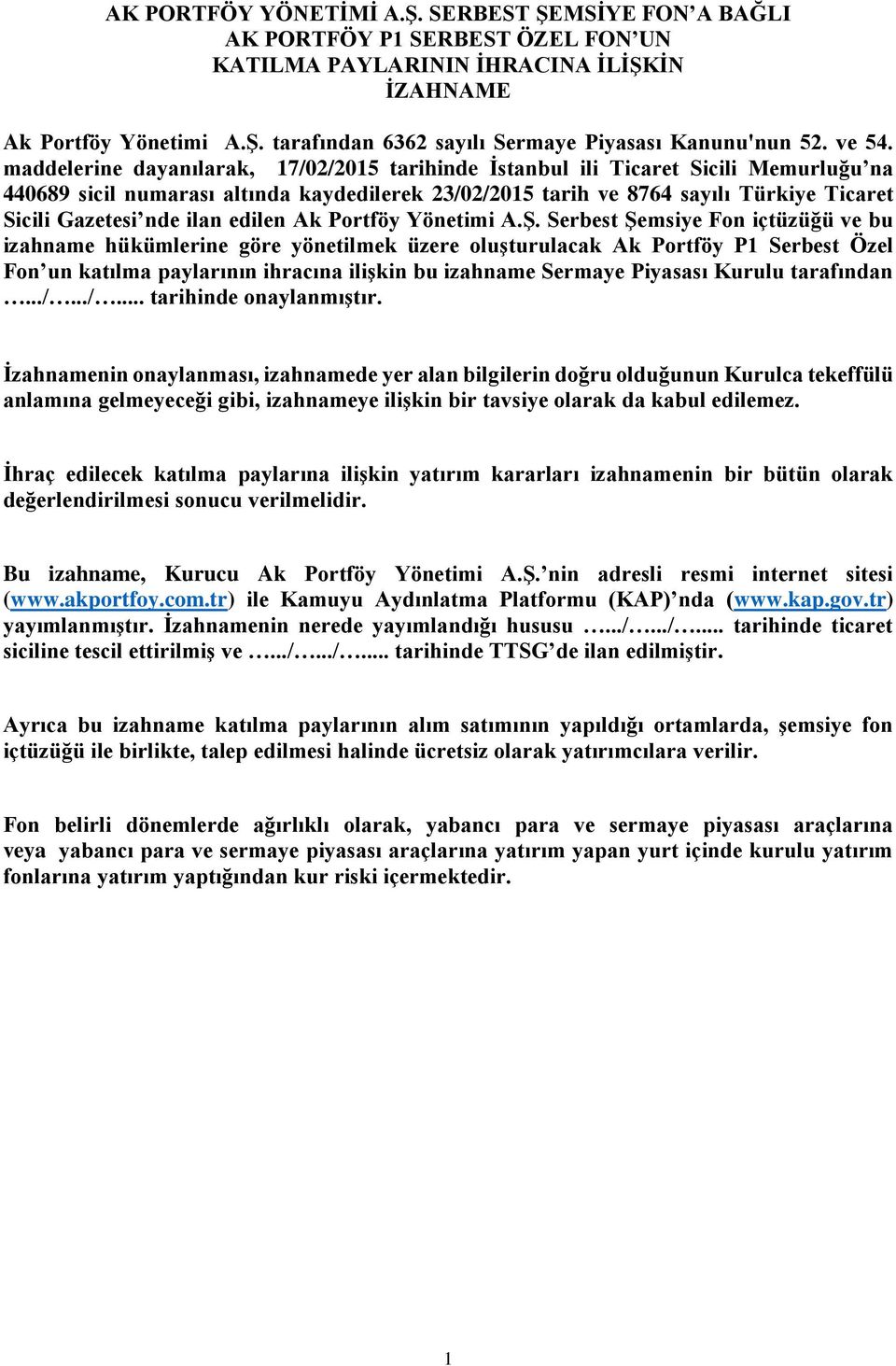 maddelerine dayanılarak, 17/02/2015 tarihinde İstanbul ili Ticaret Sicili Memurluğu na 440689 sicil numarası altında kaydedilerek 23/02/2015 tarih ve 8764 sayılı Türkiye Ticaret Sicili Gazetesi nde