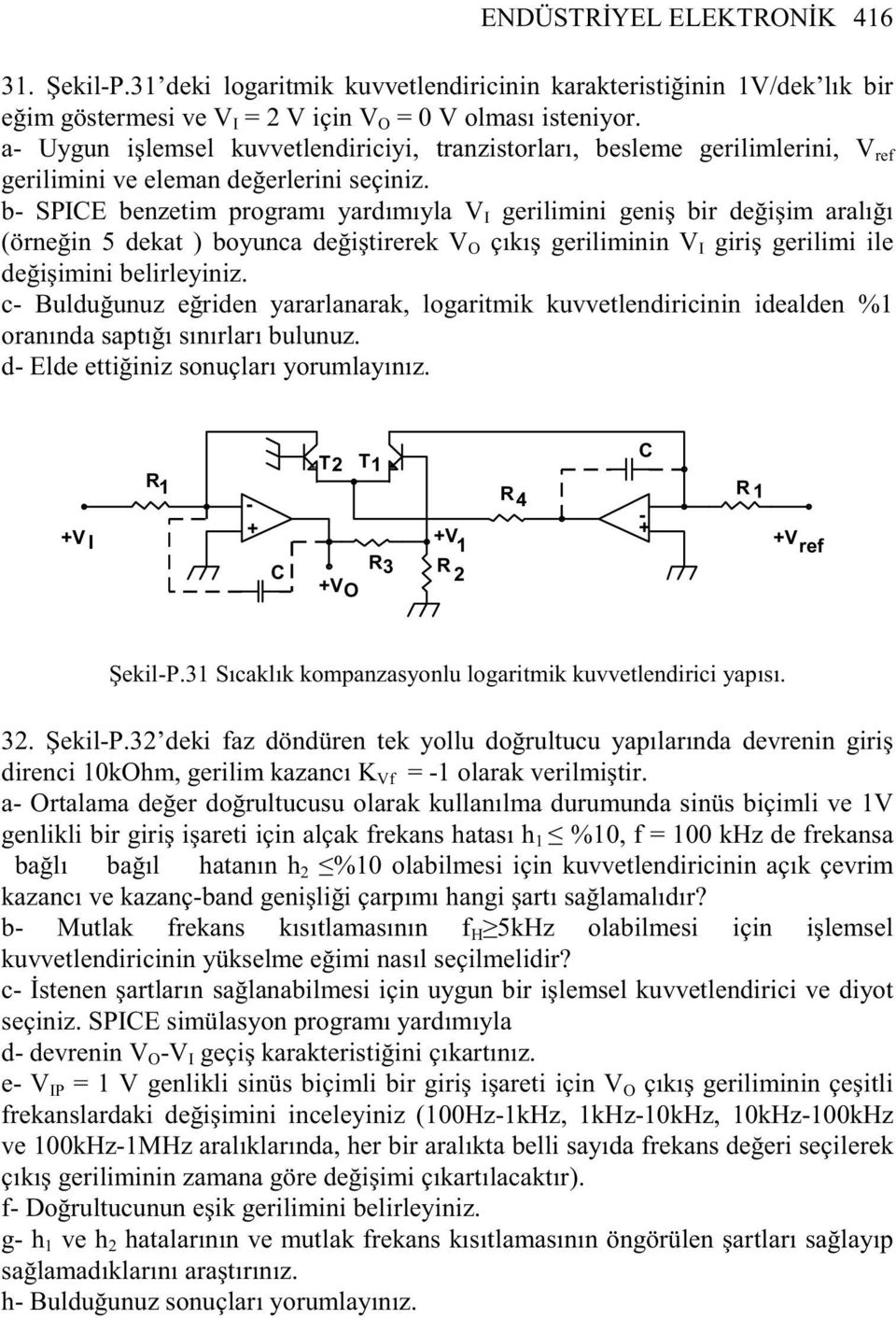 b SPICE benzetim programı yardımıyla V I gerilimini geni bir de i im aralı ı (örne in 5 dekat ) boyunca de i tirerek V O çıkı geriliminin V I giri gerilimi ile de i imini belirleyiniz.