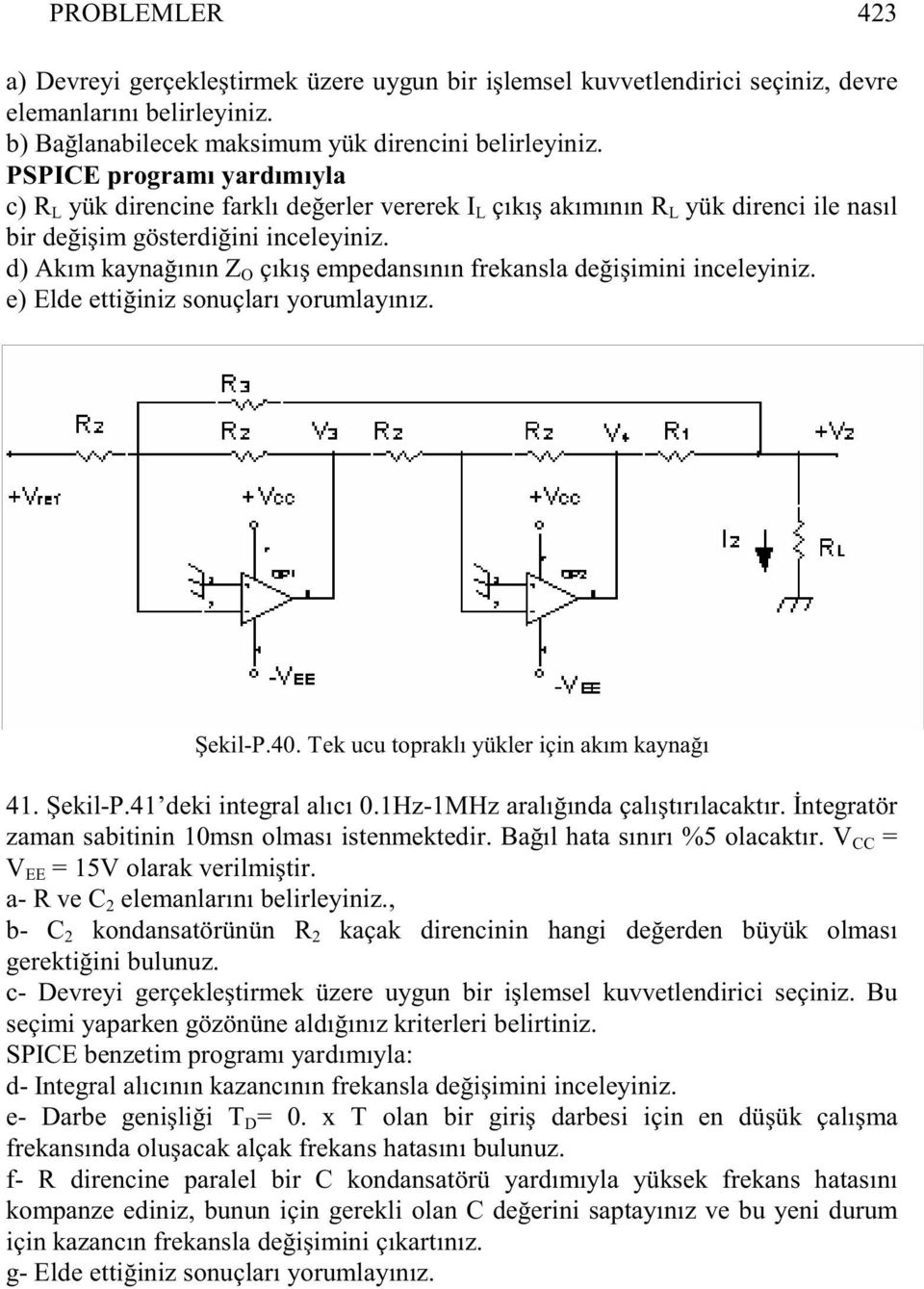 d) Akım kayna ının Z O çıkı empedansının frekansla de i imini inceleyiniz. e) Elde etti iniz sonuçları yorumlayınız. ekilp.40. Tek ucu topraklı yükler için akım kayna ı 41. ekilp.41 deki integral alıcı 0.