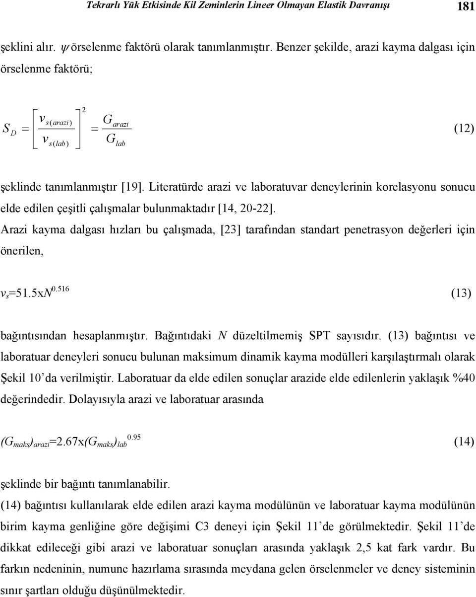 Litertürde rzi ve lbortuvr deneylerinin korelsyonu sonucu elde edilen çeşitli çlışmlr bulunmktdır [14, 0-].