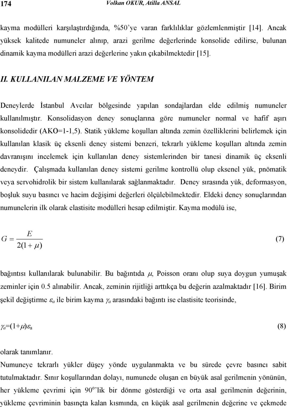 KULLANILAN MALZEME VE YÖNTEM Deneylerde İstnbul Avcılr bölgesinde ypıln sondjlrdn elde edilmiş numuneler kullnılmıştır.