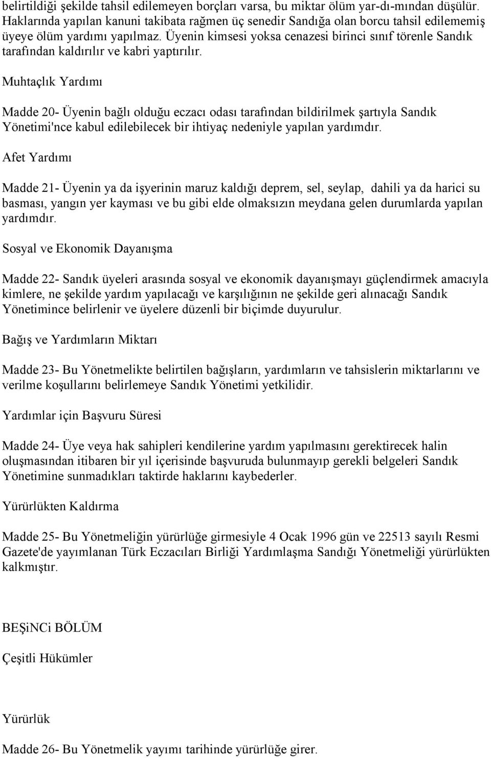 Üyenin kimsesi yoksa cenazesi birinci sınıf törenle Sandık tarafından kaldırılır ve kabri yaptırılır.