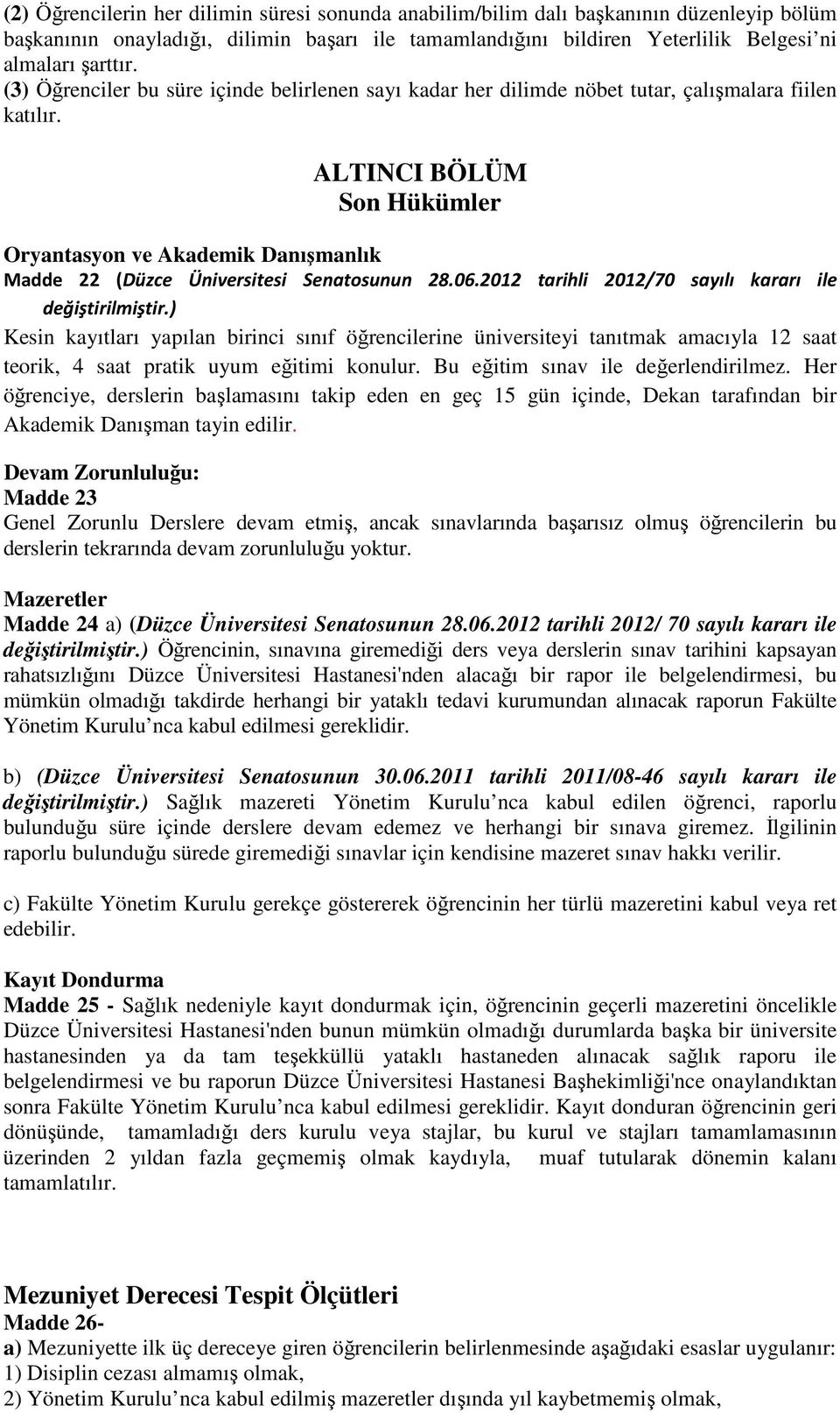 ALTINCI BÖLÜM Son Hükümler Oryantasyon ve Akademik Danışmanlık Madde 22 (Düzce Üniversitesi Senatosunun 28.06.2012 tarihli 2012/70 sayılı kararı ile değiştirilmiştir.