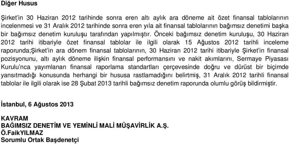 Önceki bağımsız denetim kuruluşu, tarihi itibariyle özet finansal tablolar ile ilgili olarak 15 Ağustos tarihli inceleme raporunda;şirket in ara dönem finansal tablolarının, tarihi itibariyle Şirket