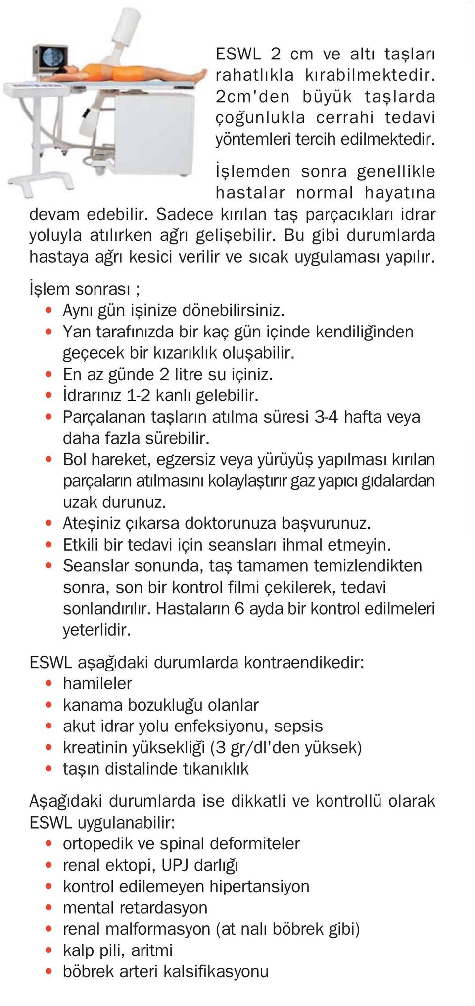 Bu gibi durumlarda hastaya a r kesici verilir ve s cak uygulamas yap l r. fllem sonras ; Ayn gün iflinize dönebilirsiniz.