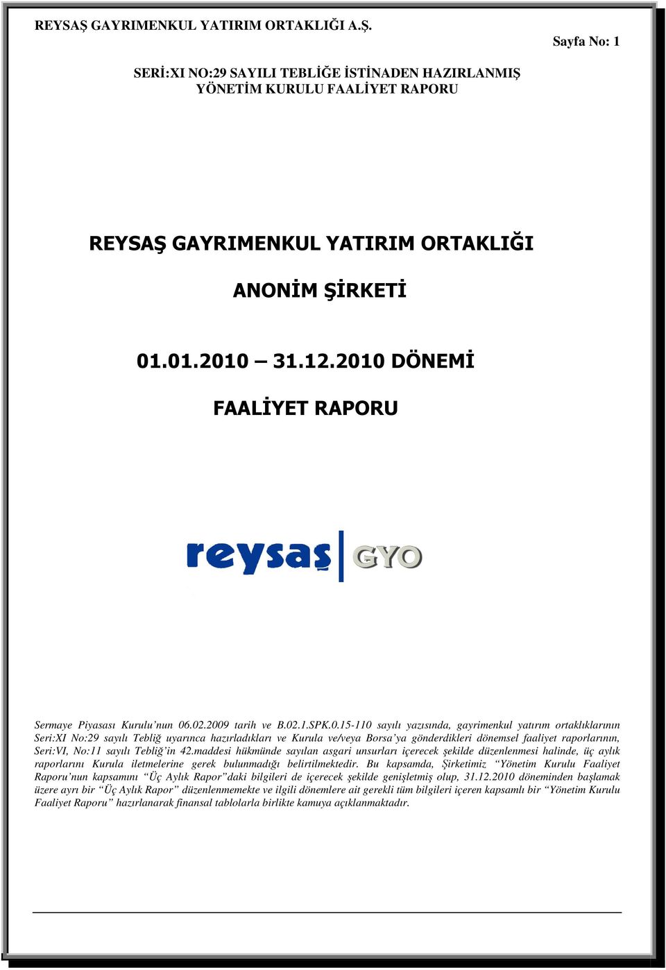 uyarınca hazırladıkları ve Kurula ve/veya Borsa ya gönderdikleri dönemsel faaliyet raporlarının, Seri:VI, No:11 sayılı Tebliğ in 42.