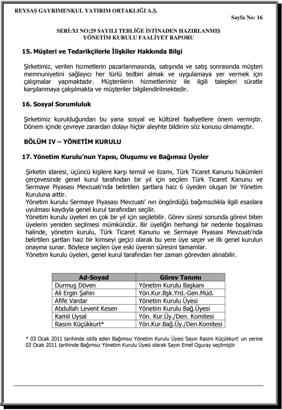 yer vermek için çalışmalar yapmaktadır. Müşterilerin hizmetlerimiz ile ilgili talepleri süratle karşılanmaya çalışılmakta ve müşteriler bilgilendirilmektedir. 16.