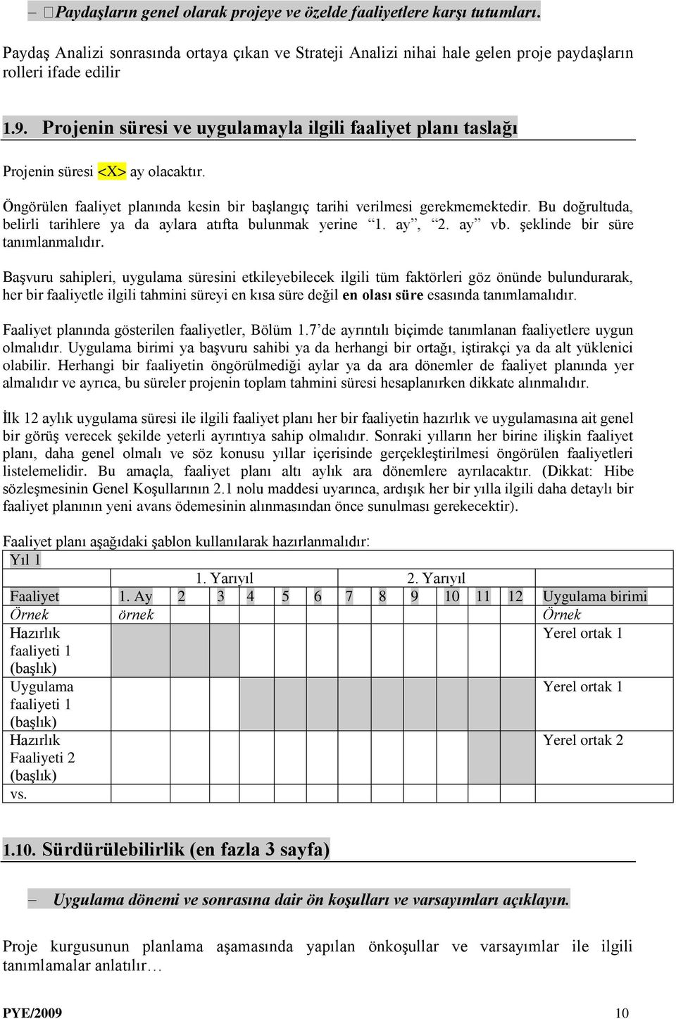 Bu doğrultuda, belirli tarihlere ya da aylara atıfta bulunmak yerine 1. ay, 2. ay vb. şeklinde bir süre tanımlanmalıdır.