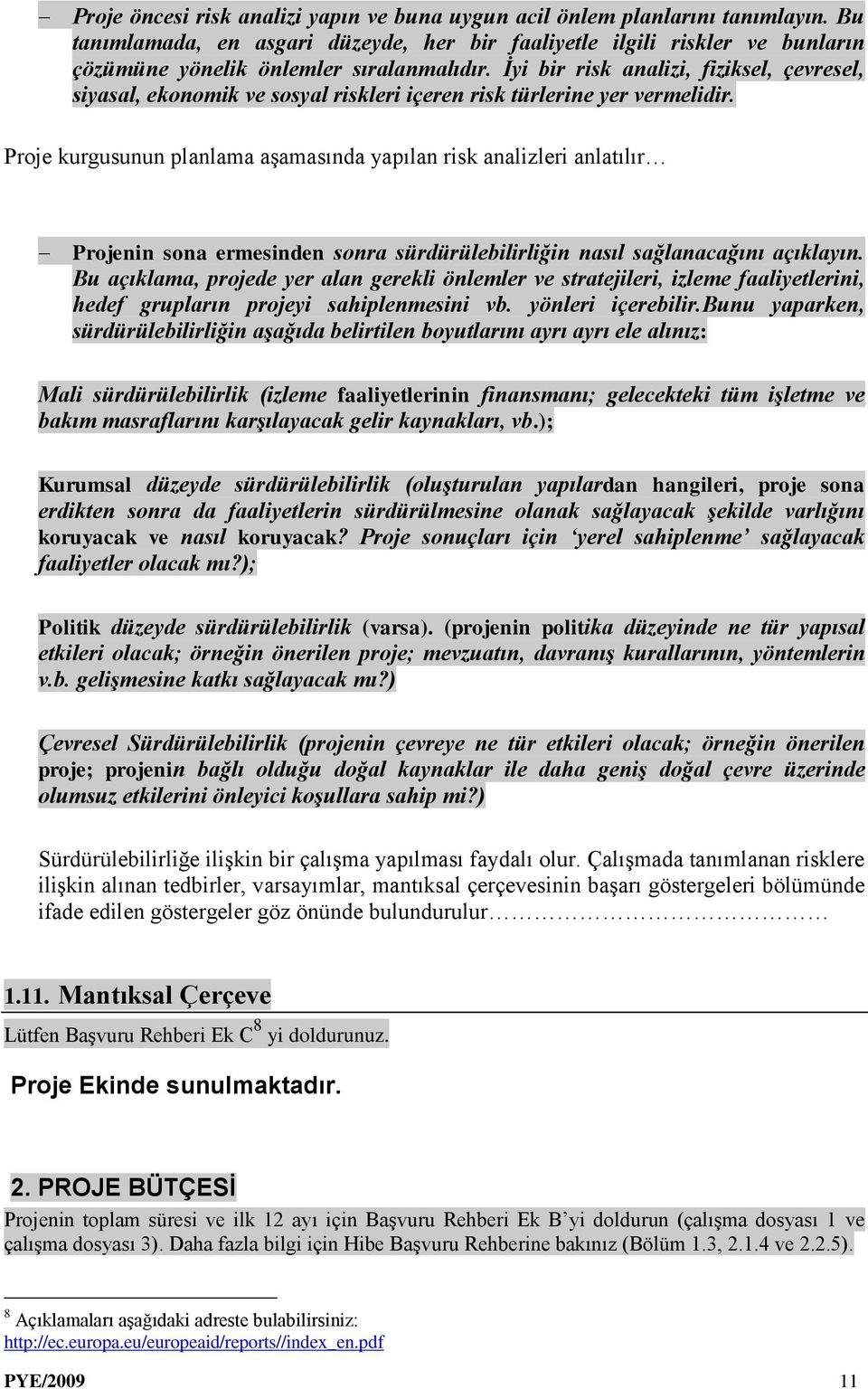 İyi bir risk analizi, fiziksel, çevresel, siyasal, ekonomik ve sosyal riskleri içeren risk türlerine yer vermelidir.