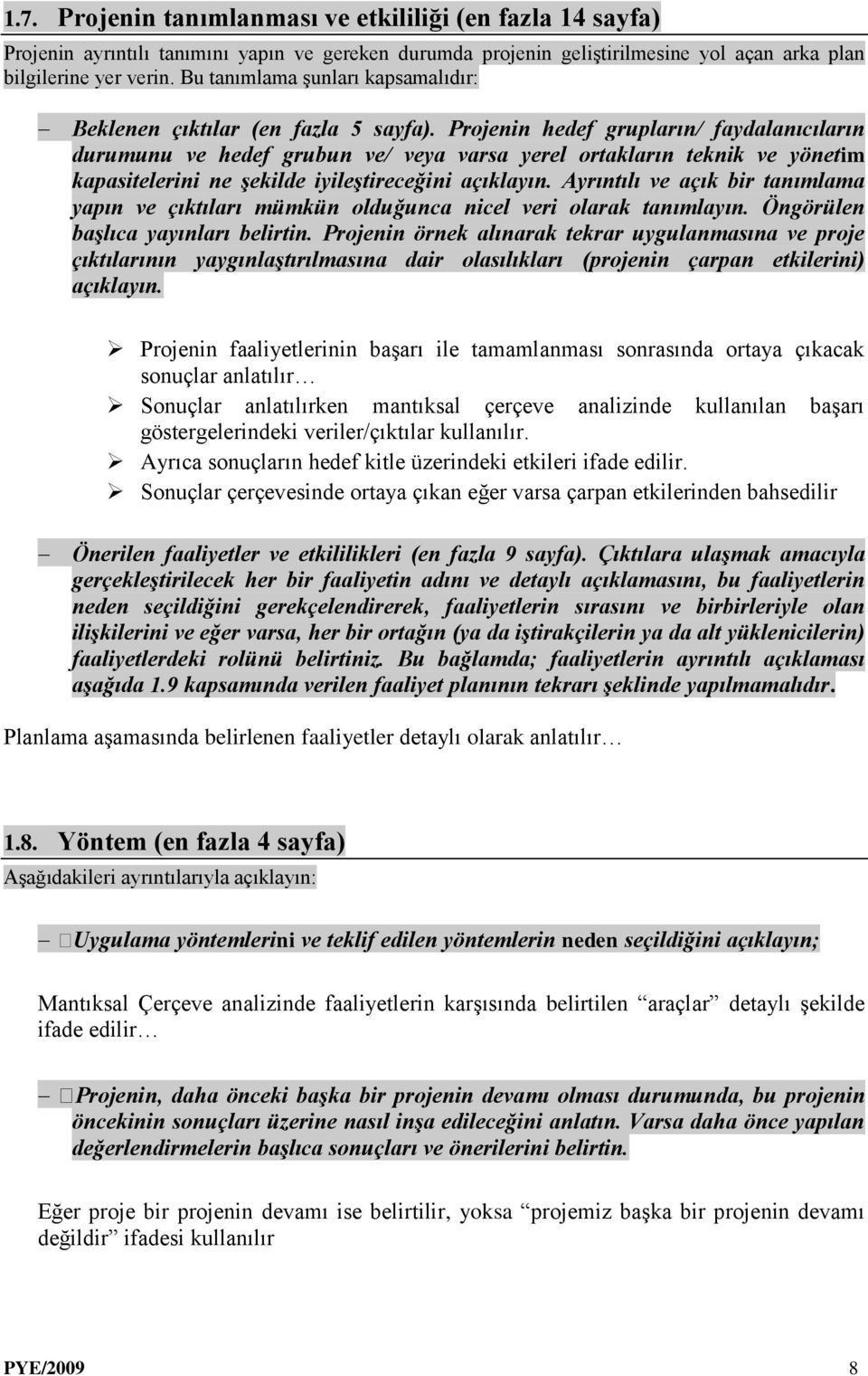 Projenin hedef grupların/ faydalanıcıların durumunu ve hedef grubun ve/ veya varsa yerel ortakların teknik ve yönetim kapasitelerini ne şekilde iyileştireceğini açıklayın.