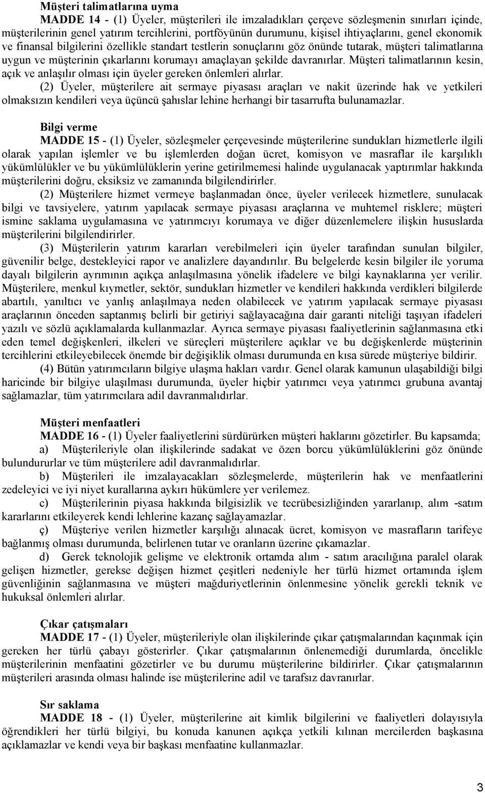 davranırlar. Müşteri talimatlarının kesin, açık ve anlaşılır olması için üyeler gereken önlemleri alırlar.