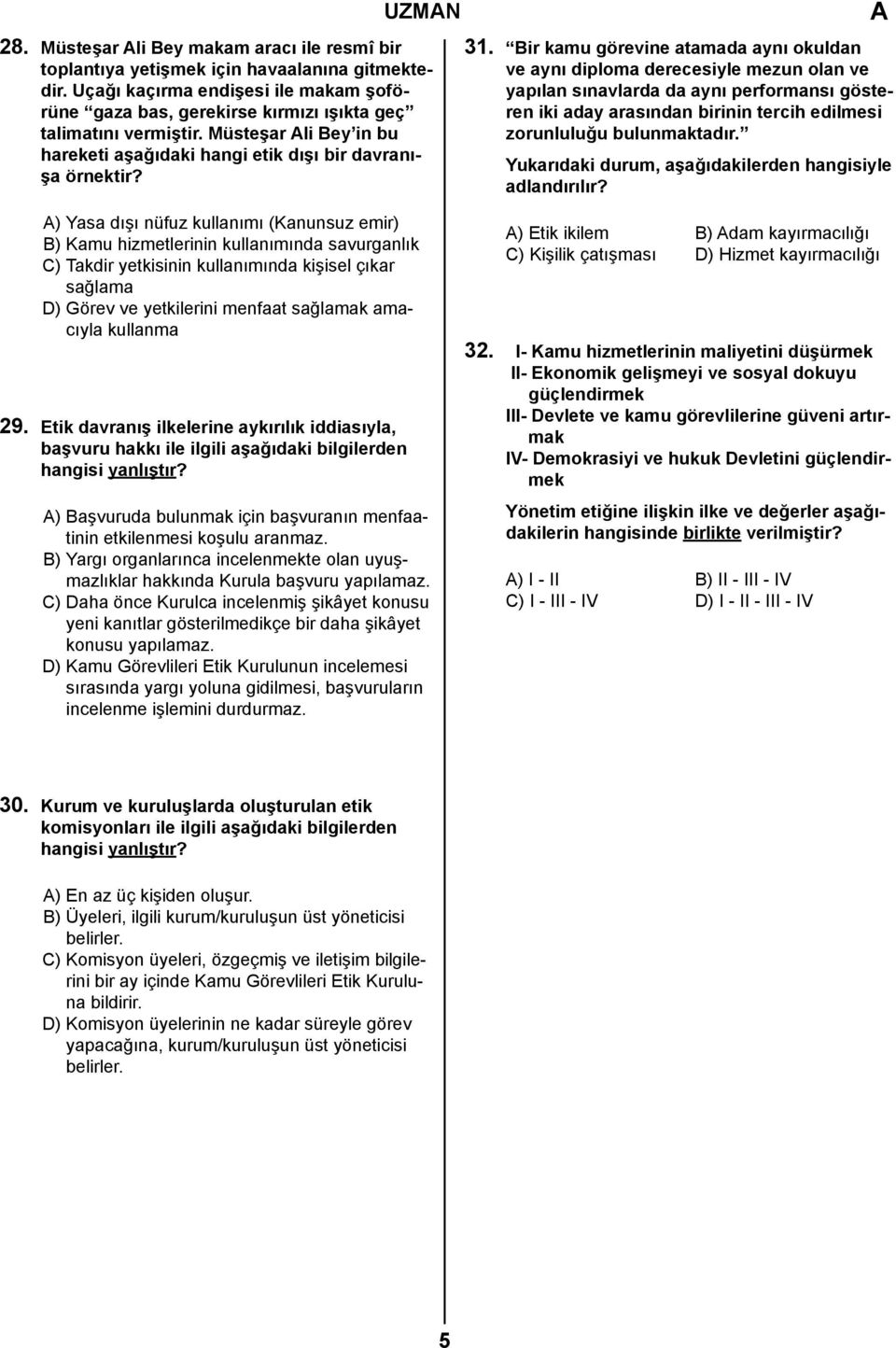 Bir kamu görevine atamada aynı okuldan ve aynı diploma derecesiyle mezun olan ve yapılan sınavlarda da aynı performansı gösteren iki aday arasından birinin tercih edilmesi zorunluluğu bulunmaktadır.