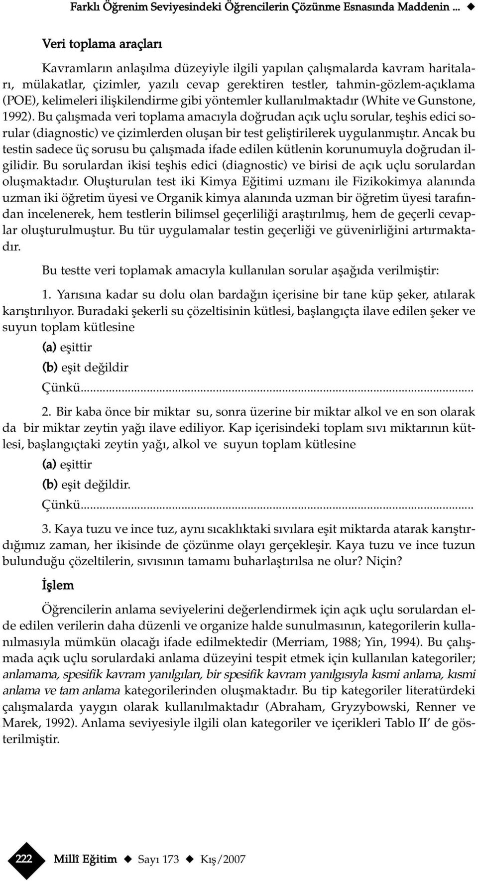 kelimeleri iliflkilendirme gibi yöntemler kullan lmaktad r (White ve Gunstone, 1992).